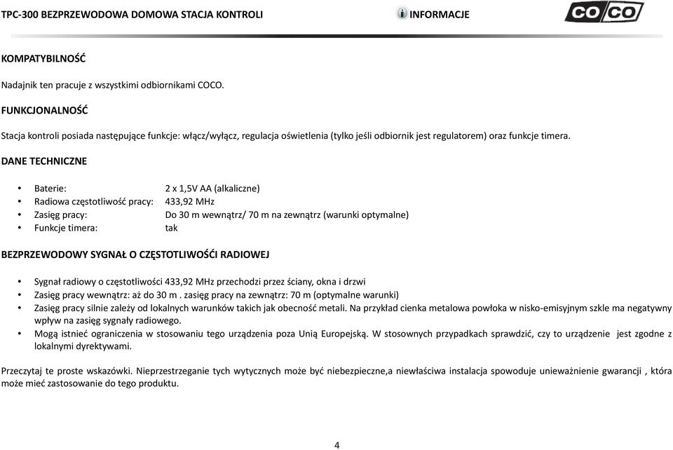 DANE TECHNICZNE Baterie: 2 x 1,5V AA (alkaliczne) Radiowa częstotliwość pracy: 433,92 MHz Zasięg pracy: Do 30 m wewnątrz/ 70 m na zewnątrz (warunki optymalne) Funkcje timera: tak BEZPRZEWODOWY SYGNAŁ