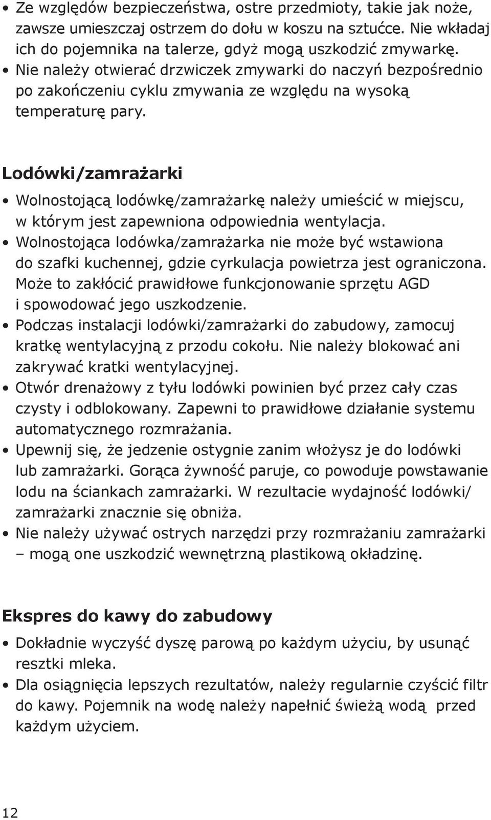 Lodówki/zamrażarki Wolnostojącą lodówkę/zamrażarkę należy umieścić w miejscu, w którym jest zapewniona odpowiednia wentylacja.