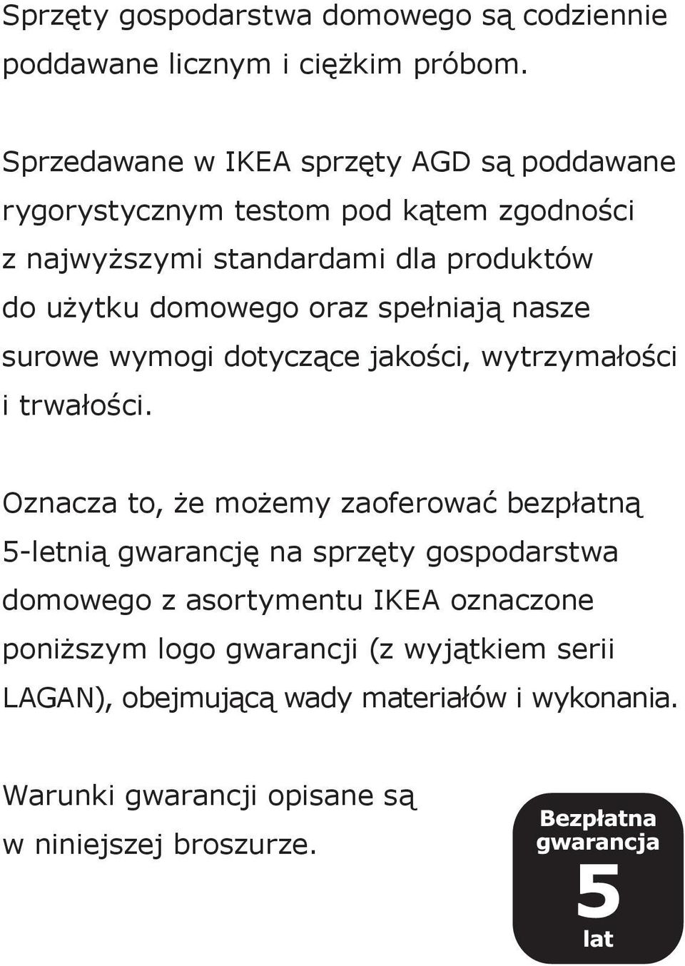 domowego oraz spełniają nasze surowe wymogi dotyczące jakości, wytrzymałości i trwałości.