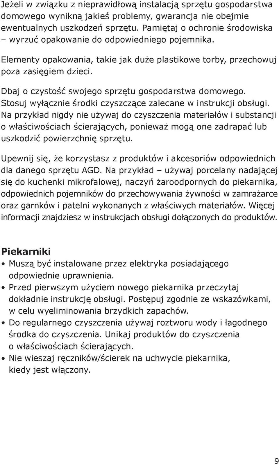 Dbaj o czystość swojego sprzętu gospodarstwa domowego. Stosuj wyłącznie środki czyszczące zalecane w instrukcji obsługi.