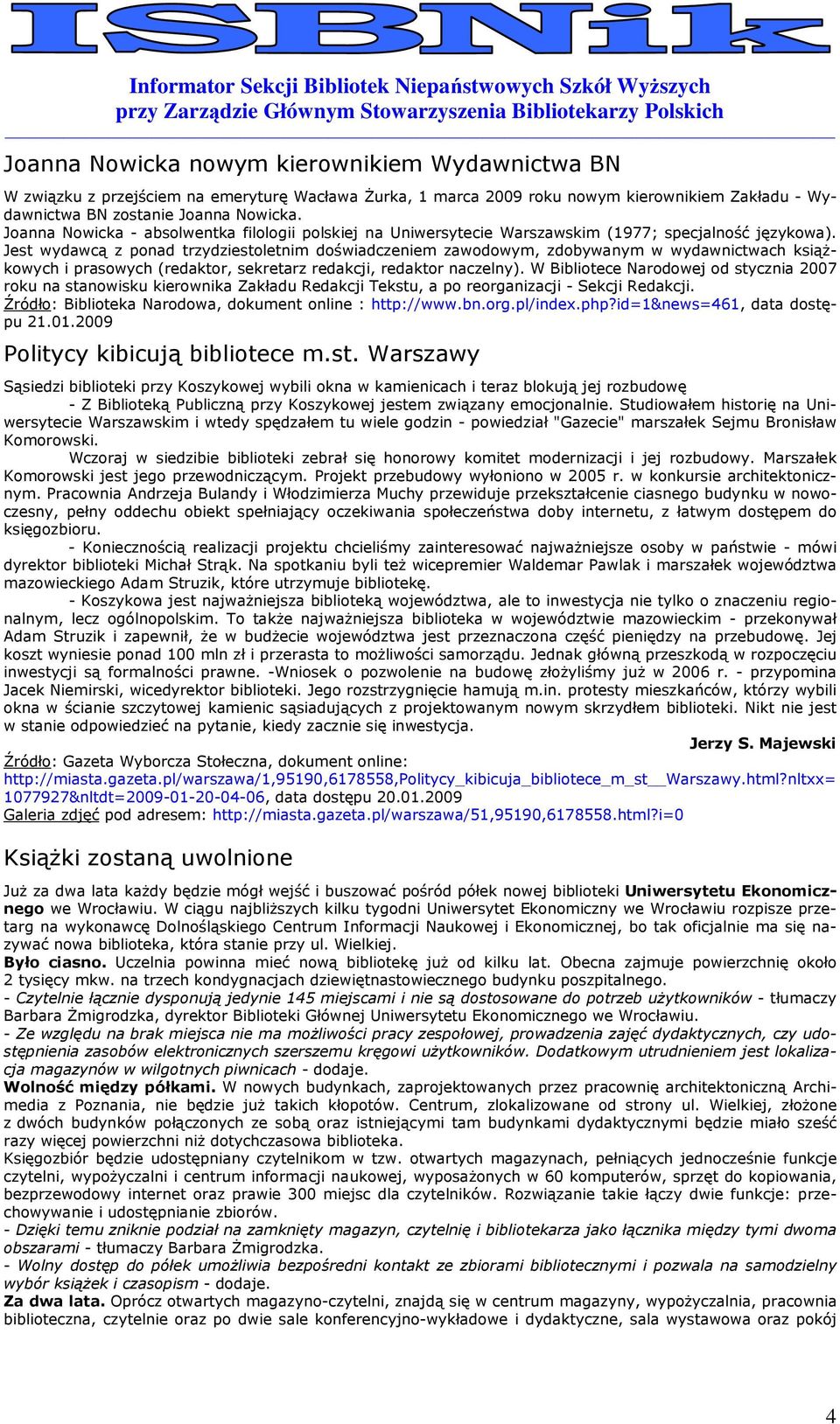 Jest wydawcą z pnad trzydziestletnim dświadczeniem zawdwym, zdbywanym w wydawnictwach ksiąŝkwych i praswych (redaktr, sekretarz redakcji, redaktr naczelny).