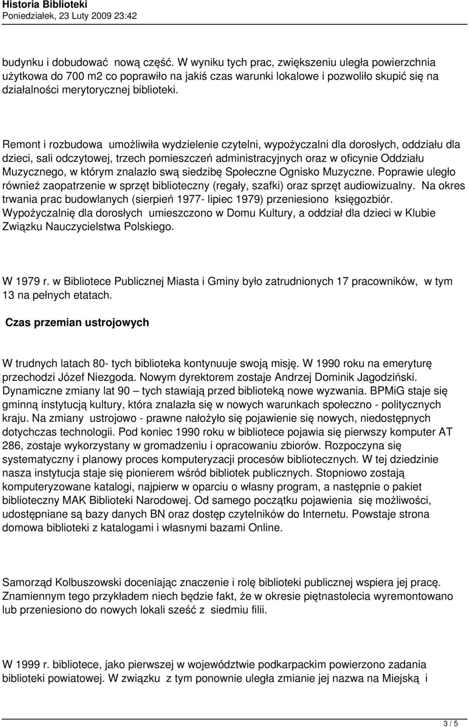 Remont i rozbudowa umożliwiła wydzielenie czytelni, wypożyczalni dla dorosłych, oddziału dla dzieci, sali odczytowej, trzech pomieszczeń administracyjnych oraz w oficynie Oddziału Muzycznego, w