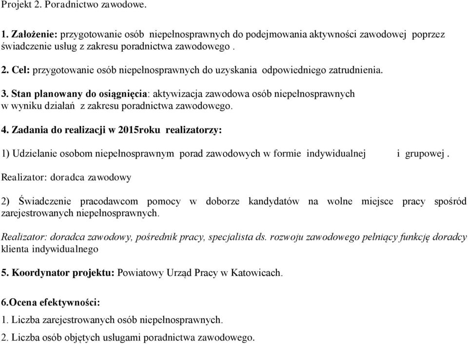 Zadania do realizacji w 2015roku realizatorzy: 1) Udzielanie osobom niepełnosprawnym porad zawodowych w formie indywidualnej i grupowej.