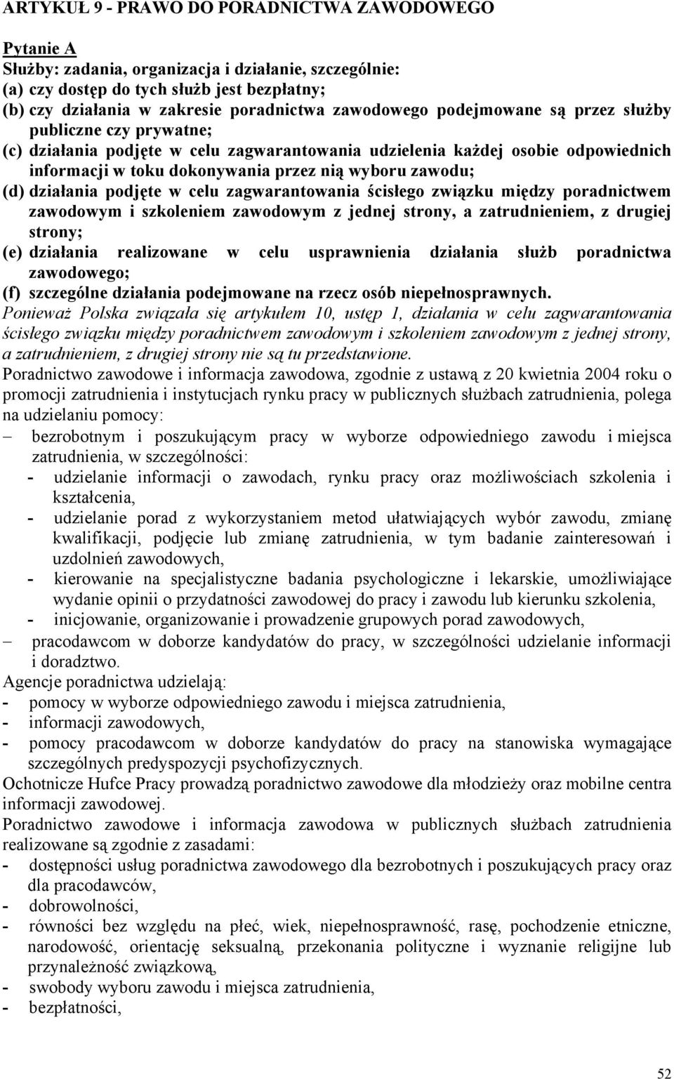 zawodu; (d) działania podjęte w celu zagwarantowania ścisłego związku między poradnictwem zawodowym i szkoleniem zawodowym z jednej strony, a zatrudnieniem, z drugiej strony; (e) działania