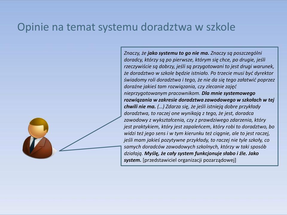 Po trzecie musi być dyrektor świadomy roli doradztwa i tego, że nie da się tego załatwić poprzez doraźne jakieś tam rozwiązania, czy zlecanie zajęć nieprzygotowanym pracownikom.