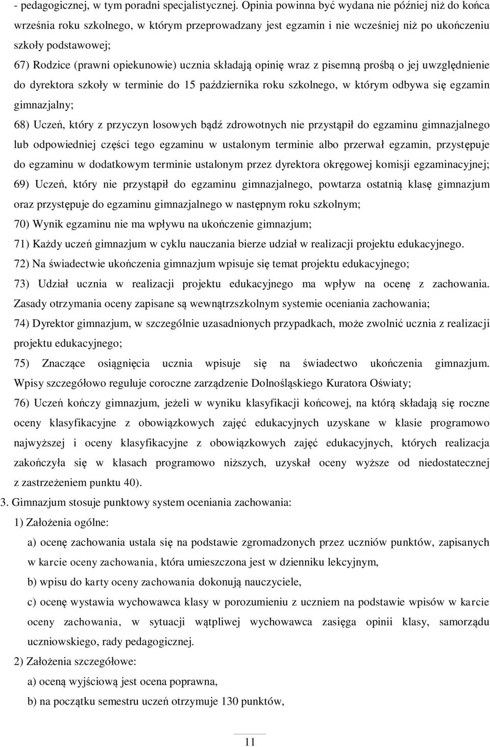 ucznia sk adaj opini wraz z pisemn pro o jej uwzgl dnienie do dyrektora szko y w terminie do 15 pa dziernika roku szkolnego, w którym odbywa si egzamin gimnazjalny; 68) Ucze, który z przyczyn