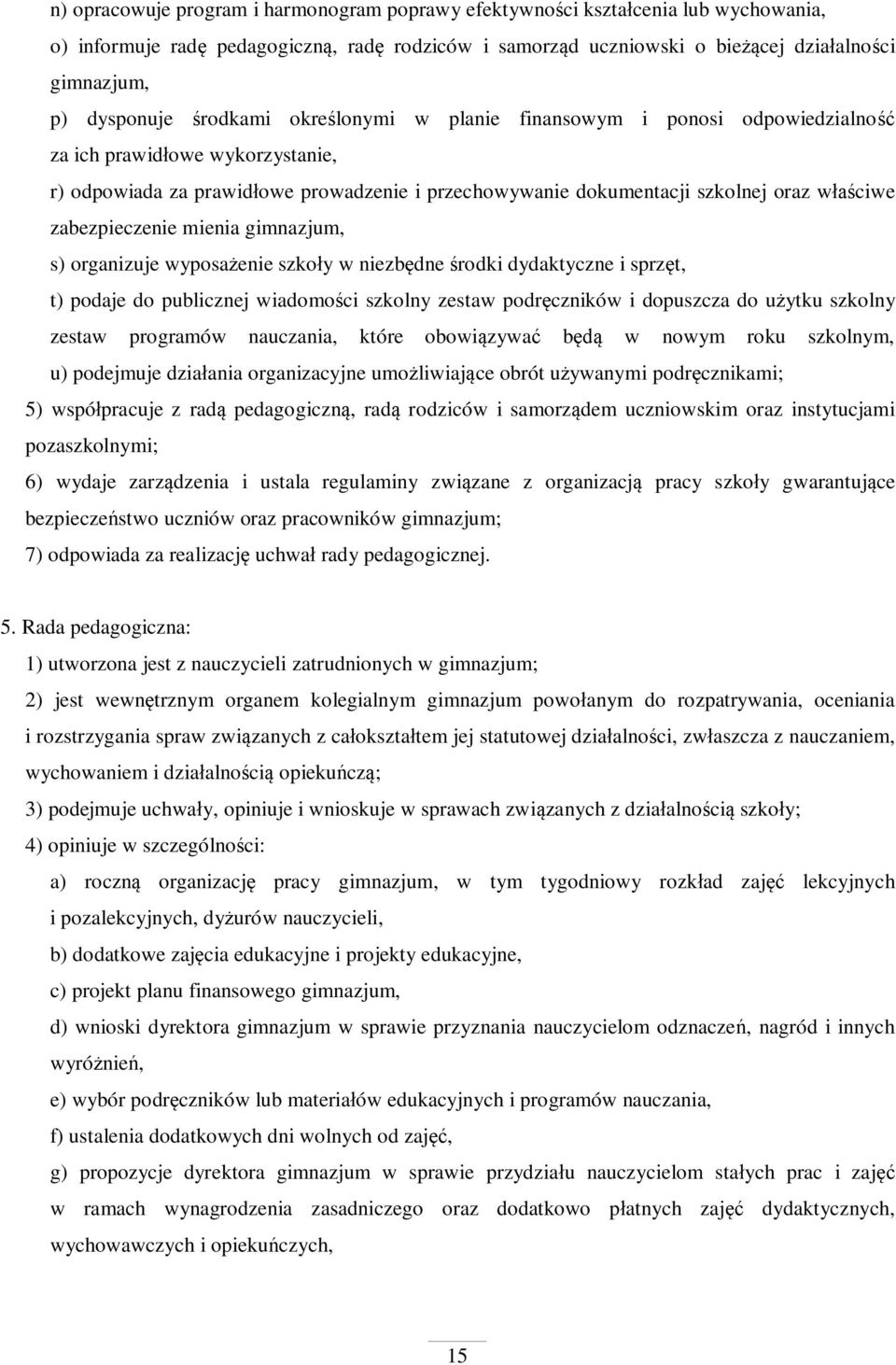 zabezpieczenie mienia gimnazjum, s) organizuje wyposa enie szko y w niezb dne rodki dydaktyczne i sprz t, t) podaje do publicznej wiadomo ci szkolny zestaw podr czników i dopuszcza do u ytku szkolny