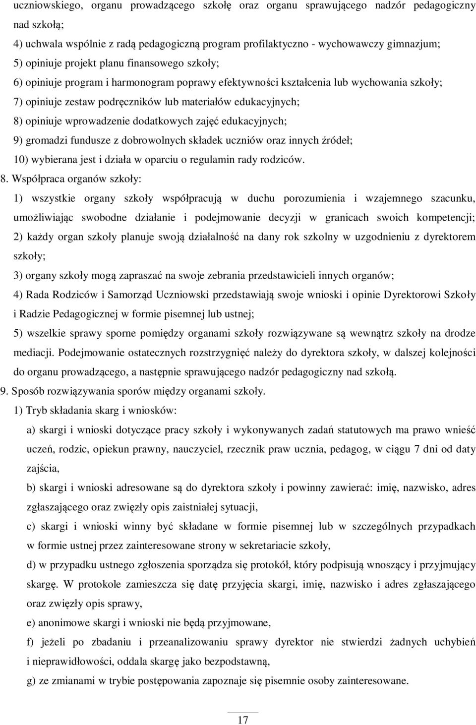 wprowadzenie dodatkowych zaj edukacyjnych; 9) gromadzi fundusze z dobrowolnych sk adek uczniów oraz innych róde ; 10) wybierana jest i dzia a w oparciu o regulamin rady rodziców. 8.