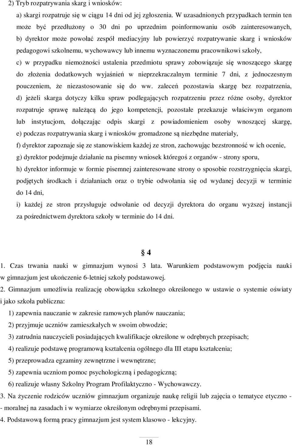 pedagogowi szkolnemu, wychowawcy lub innemu wyznaczonemu pracownikowi szko y, c) w przypadku niemo no ci ustalenia przedmiotu sprawy zobowi zuje si wnosz cego skarg do z enia dodatkowych wyja nie w