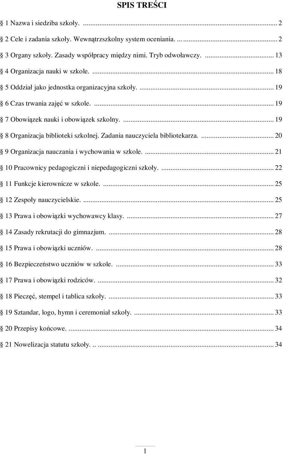 ... 19 8 Organizacja biblioteki szkolnej. Zadania nauczyciela bibliotekarza.... 20 9 Organizacja nauczania i wychowania w szkole.... 21 10 Pracownicy pedagogiczni i niepedagogiczni szko y.