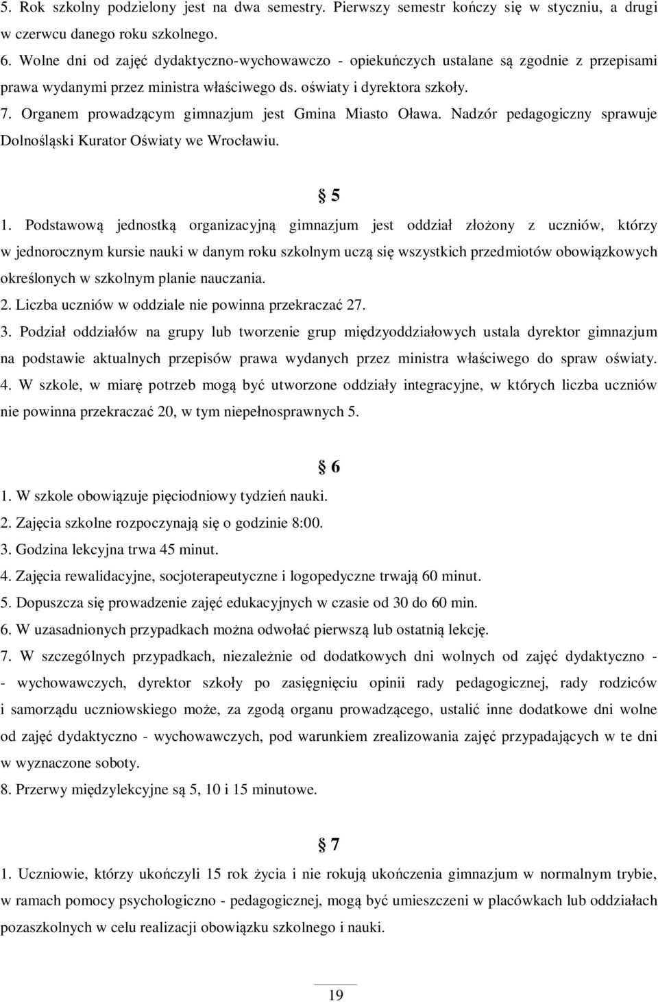 Organem prowadz cym gimnazjum jest Gmina Miasto O awa. Nadzór pedagogiczny sprawuje Dolno ski Kurator O wiaty we Wroc awiu. 5 1.