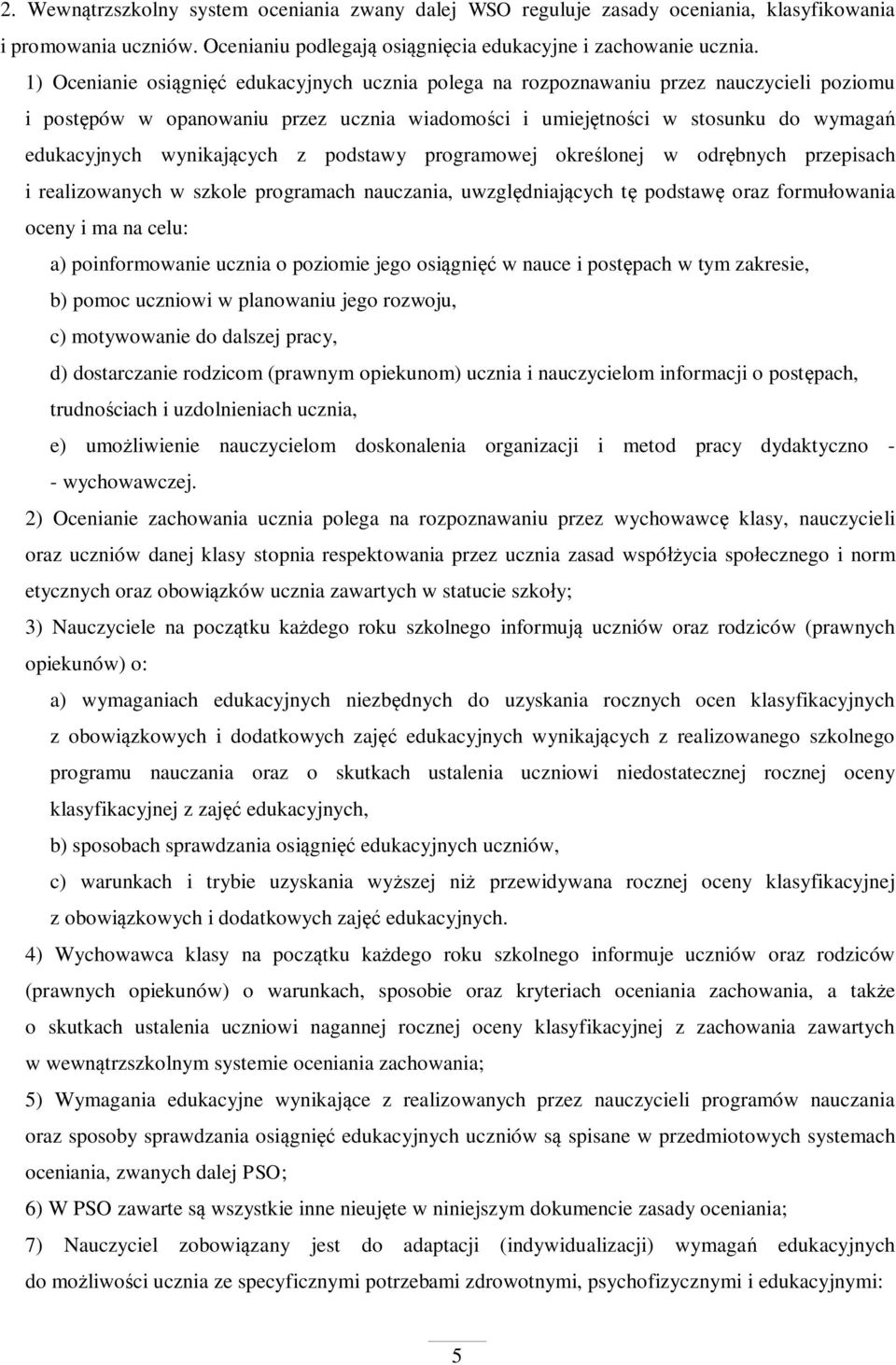 cych z podstawy programowej okre lonej w odr bnych przepisach i realizowanych w szkole programach nauczania, uwzgl dniaj cych t podstaw oraz formu owania oceny i ma na celu: a) poinformowanie ucznia