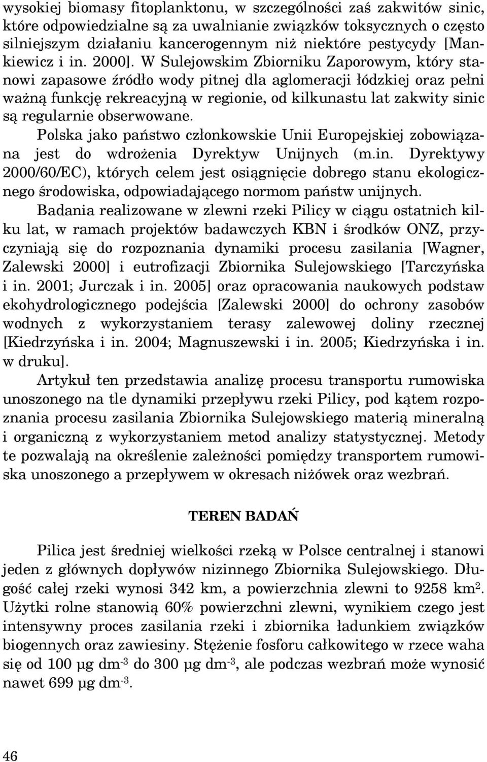 W Sulejowskim Zbiorniku Zaporowym, który stanowi zapasowe źródło wody pitnej dla aglomeracji łódzkiej oraz pełni ważną funkcję rekreacyjną w regionie, od kilkunastu lat zakwity sinic są regularnie