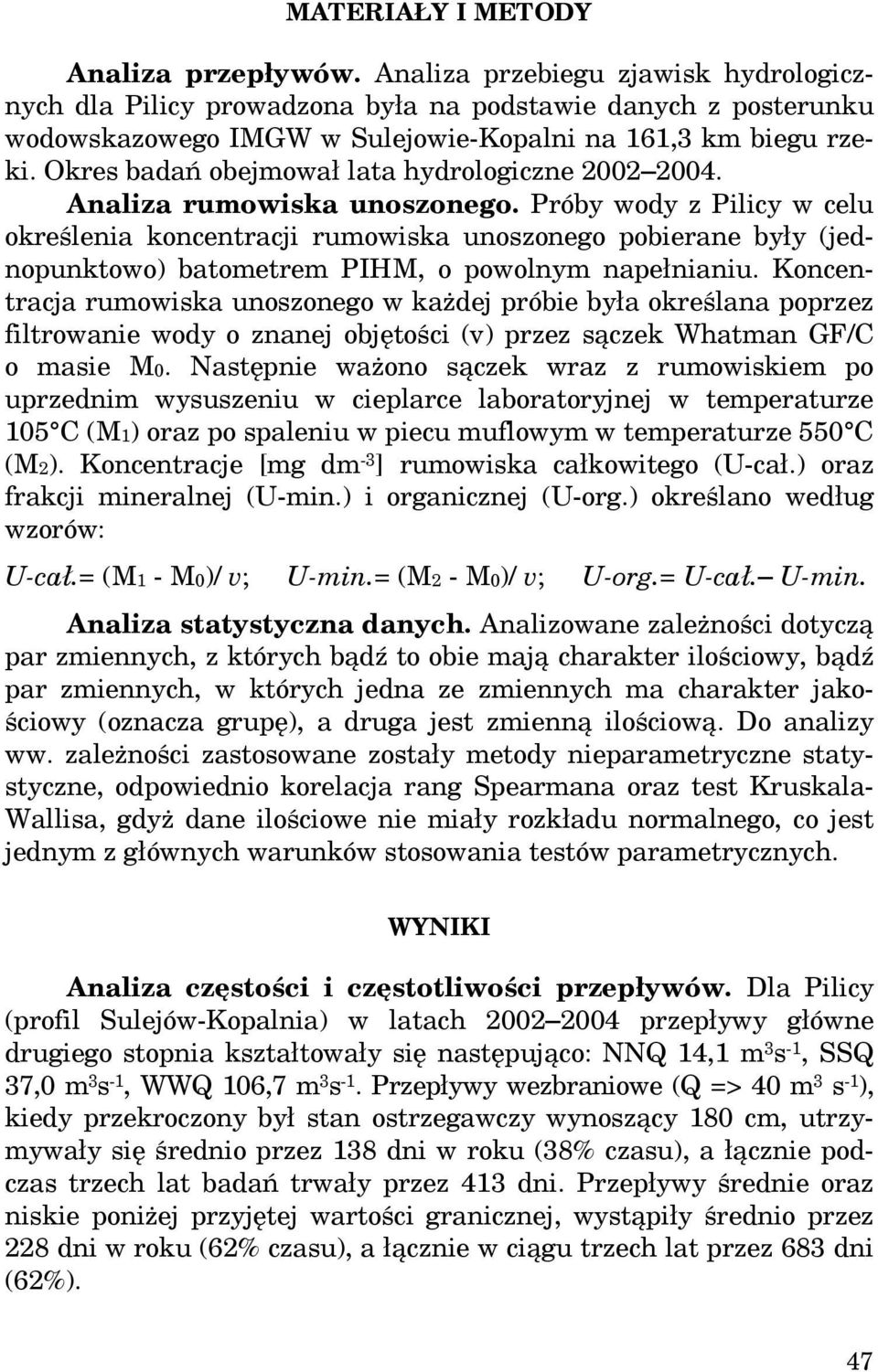 Okres badań obejmował lata hydrologiczne 2002 2004. Analiza rumowiska unoszonego.