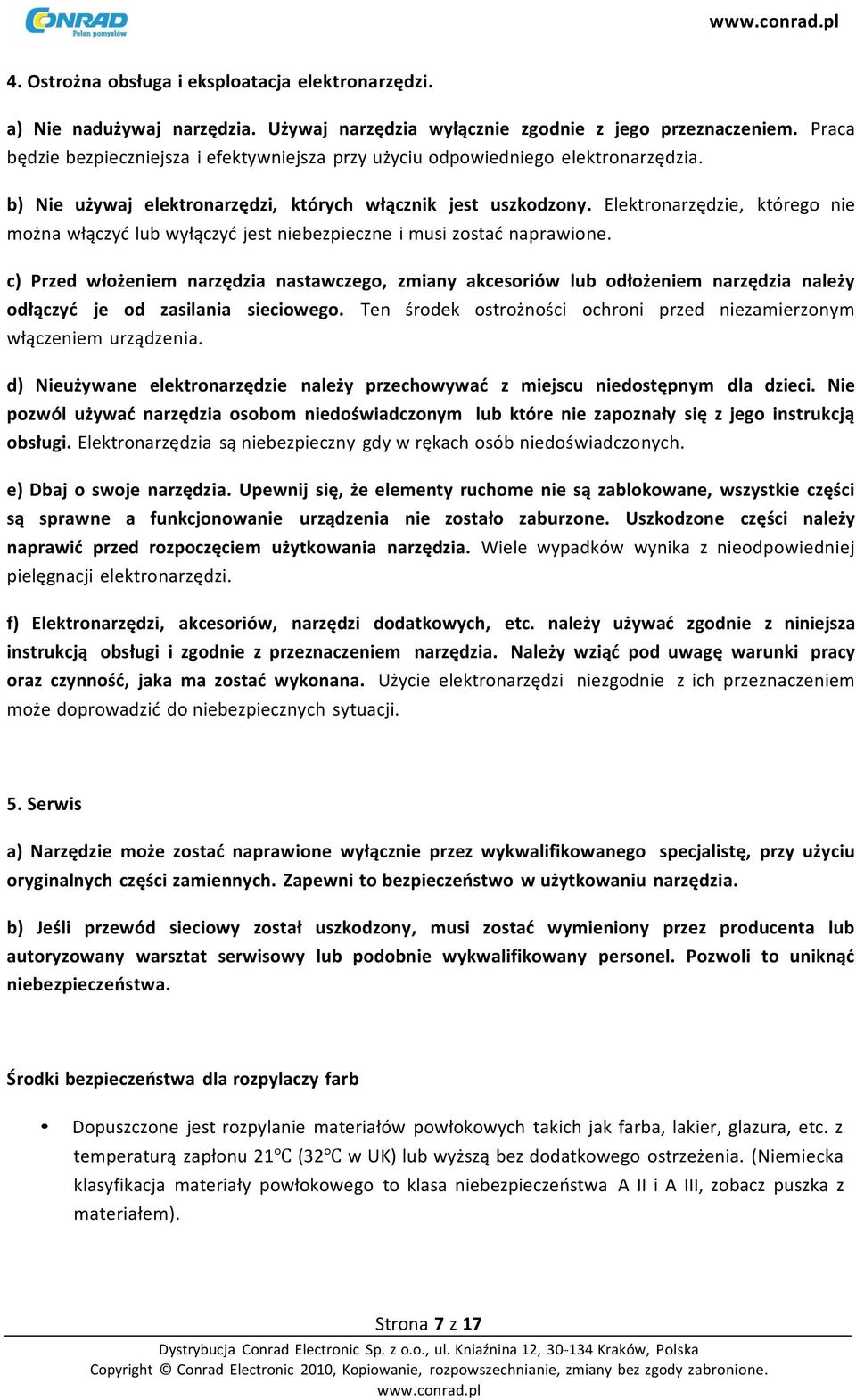 Elektronarzędzie, którego nie można włączyć lub wyłączyć jest niebezpieczne i musi zostać naprawione.