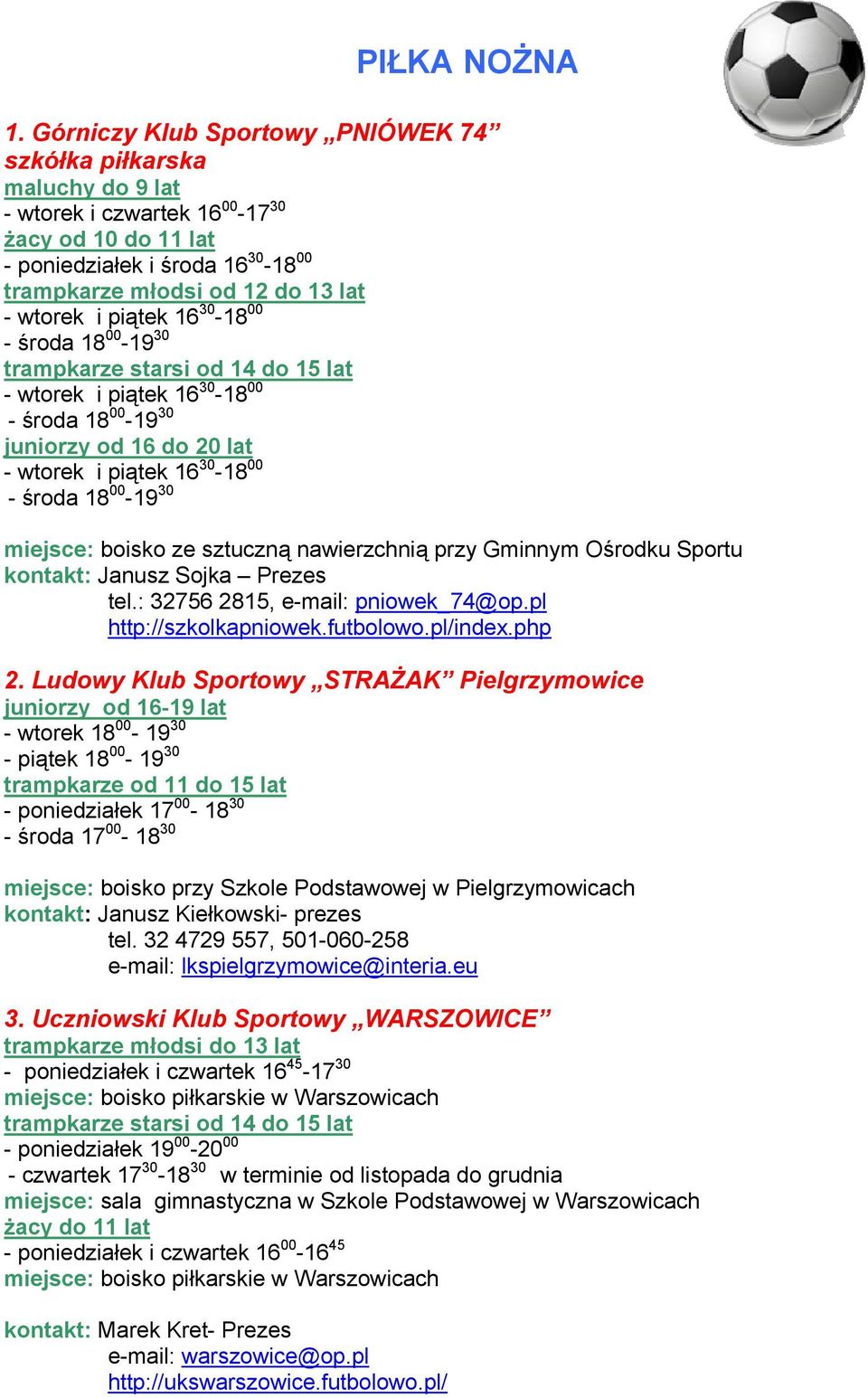 i piątek 16 30-18 00 - środa 18 00-19 30 trampkarze starsi od 14 do 15 lat - wtorek i piątek 16 30-18 00 - środa 18 00-19 30 juniorzy od 16 do 20 lat - wtorek i piątek 16 30-18 00 - środa 18 00-19 30