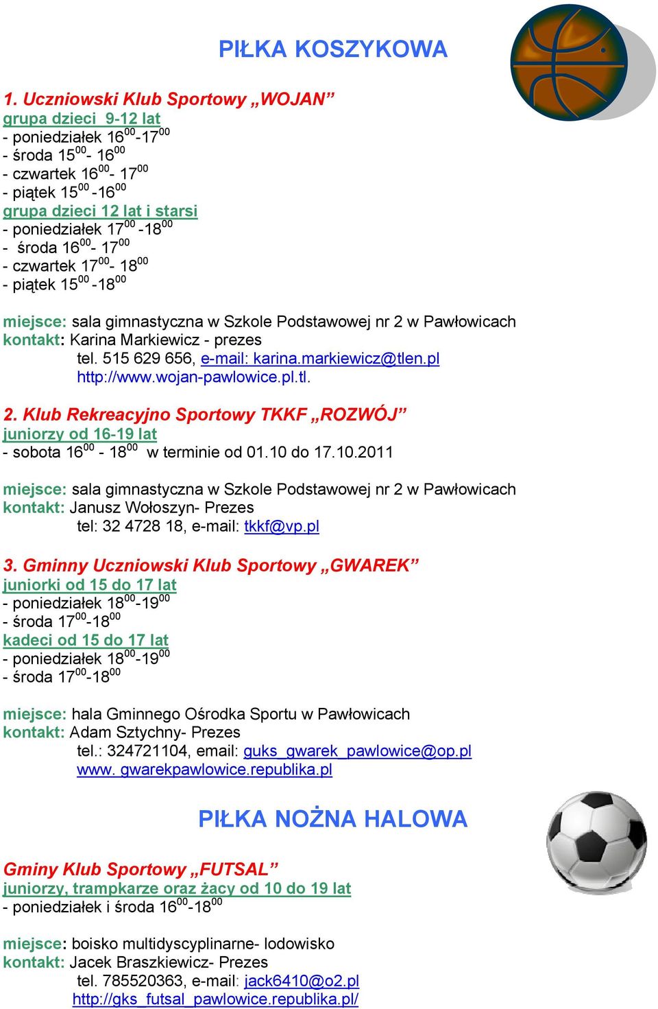 pl.tl. 2. - sobota 16 00-18 00 w terminie od 01.10 do 17.10.2011 tel: 32 4728 18, e-mail: tkkf@vp.pl 3.