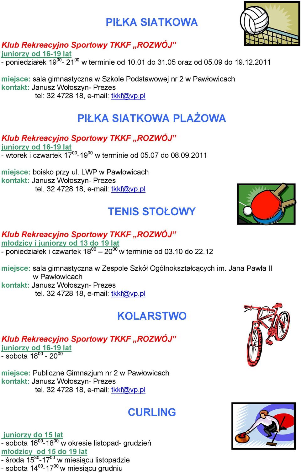 pl TENIS STOŁOWY młodzicy i juniorzy od 13 do 19 lat - poniedziałek i czwartek 18 00 20 00 w terminie od 03.10 do 22.12 miejsce: sala gimnastyczna w Zespole Szkół Ogólnokształcących im.