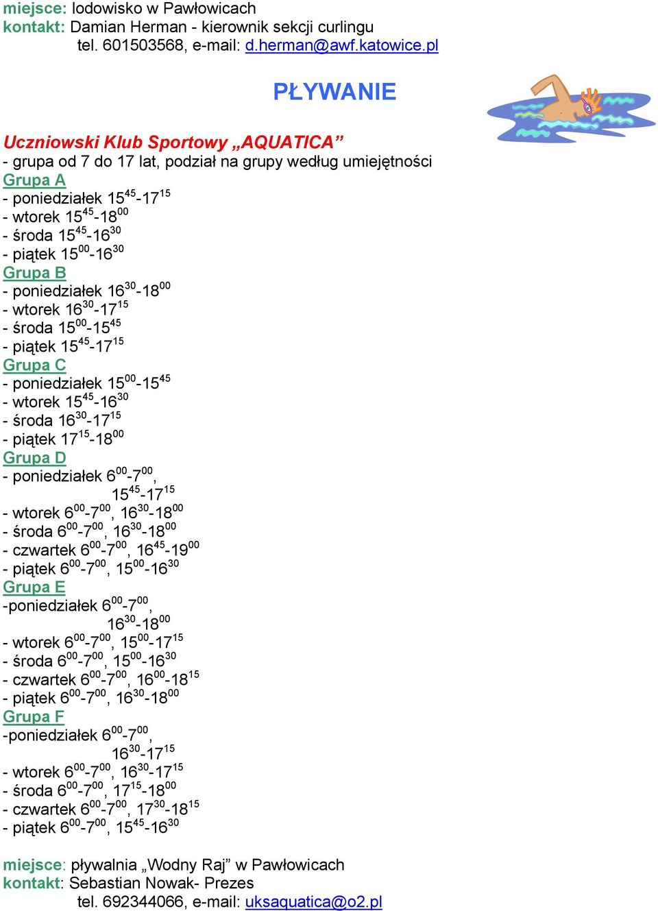 00-16 30 Grupa B - poniedziałek 16 30-18 00 - wtorek 16 30-17 15 - środa 15 00-15 45 - piątek 15 45-17 15 Grupa C - poniedziałek 15 00-15 45 - wtorek 15 45-16 30 - środa 16 30-17 15 - piątek 17 15-18