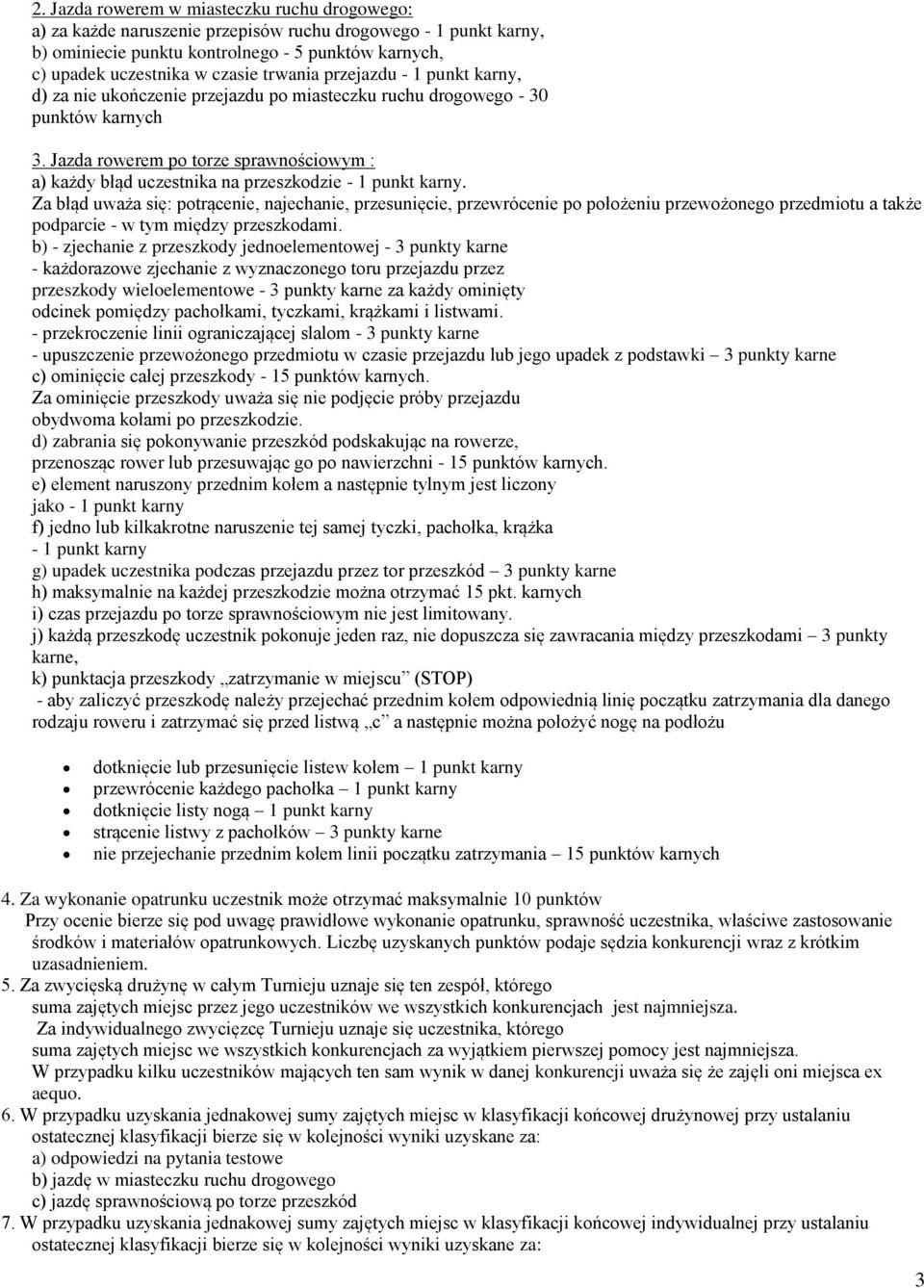 Jazda rowerem po torze sprawnościowym : a) każdy błąd uczestnika na przeszkodzie - 1 punkt karny.