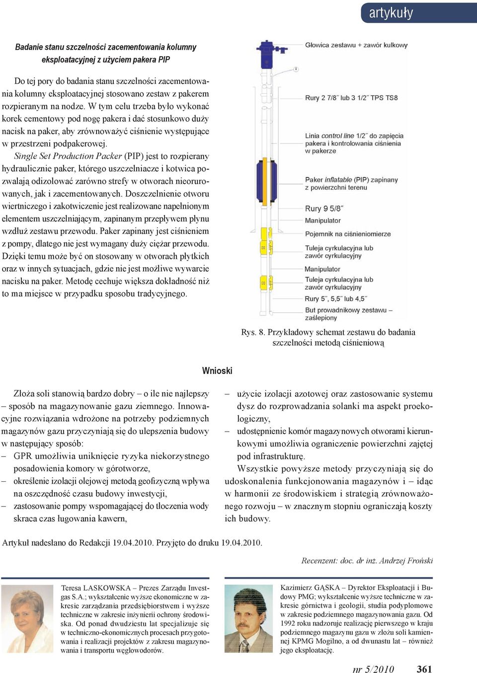 Single Set Production Packer (PIP) jest to rozpierany hydraulicznie paker, którego uszczelniacze i kotwica pozwalają odizolować zarówno strefy w otworach nieorurowanych, jak i zacementowanych.