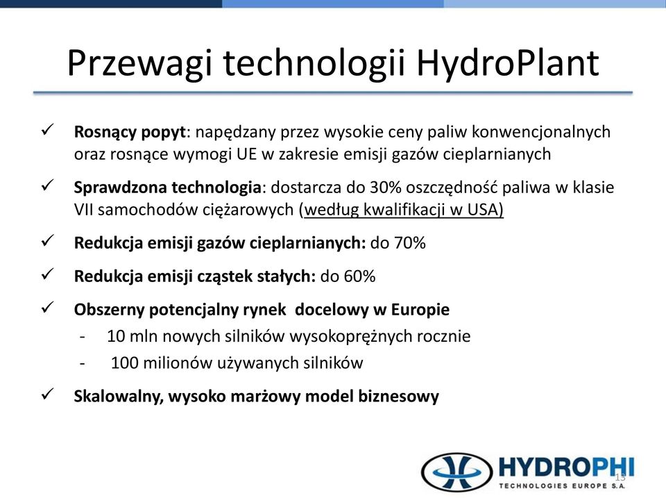 kwalifikacji w USA) Redukcja emisji gazów cieplarnianych: do 70% Redukcja emisji cząstek stałych: do 60% Obszerny potencjalny rynek