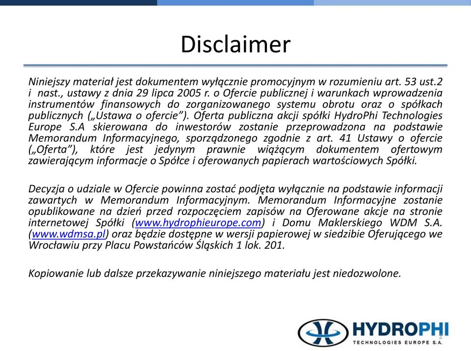 Oferta publiczna akcji spółki HydroPhi Technologies Europe S.A skierowana do inwestorów zostanie przeprowadzona na podstawie Memorandum Informacyjnego, sporządzonego zgodnie z art.