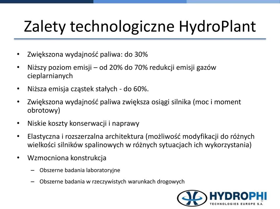 Zwiększona wydajnośd paliwa zwiększa osiągi silnika (moc i moment obrotowy) Niskie koszty konserwacji i naprawy Elastyczna i