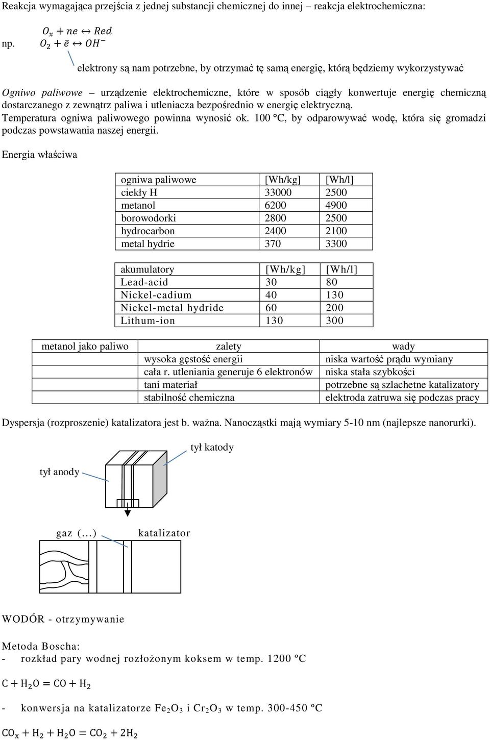 zewnątrz paliwa i utleniacza bezpośrednio w energię elektryczną. Temperatura ogniwa paliwowego powinna wynosić ok. 100 C, by odparowywać wodę, która się gromadzi podczas powstawania naszej energii.