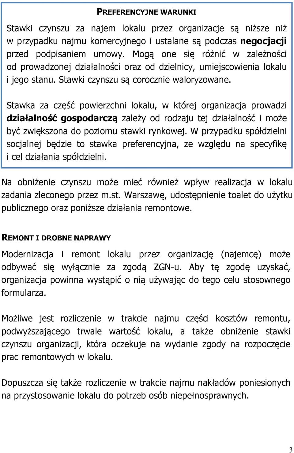 Stawka za część powierzchni lokalu, w której organizacja prowadzi działalność gospodarczą zależy od rodzaju tej działalność i może być zwiększona do poziomu stawki rynkowej.