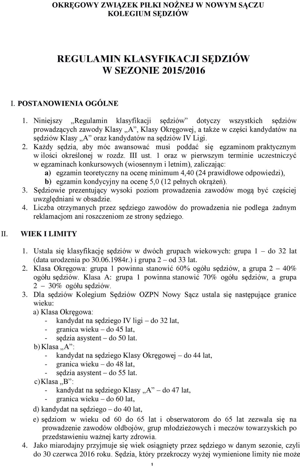 Każdy sędzia, aby móc awansować musi poddać się egzaminom praktycznym w ilości określonej w rozdz. III ust.