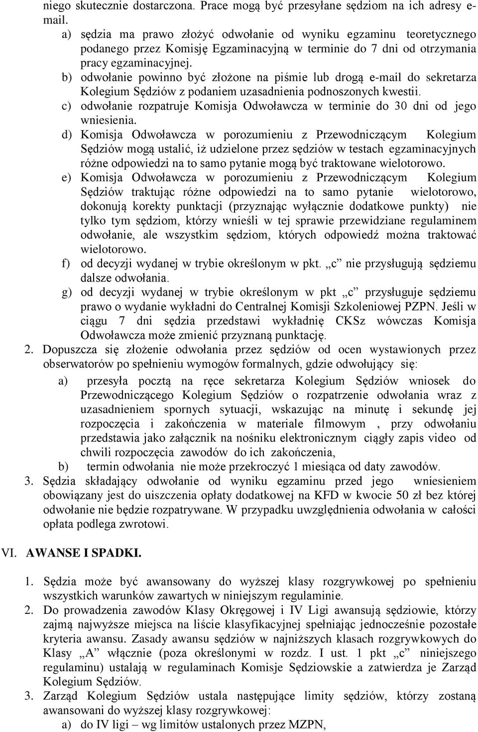 b) odwołanie powinno być złożone na piśmie lub drogą e-mail do sekretarza Kolegium Sędziów z podaniem uzasadnienia podnoszonych kwestii.