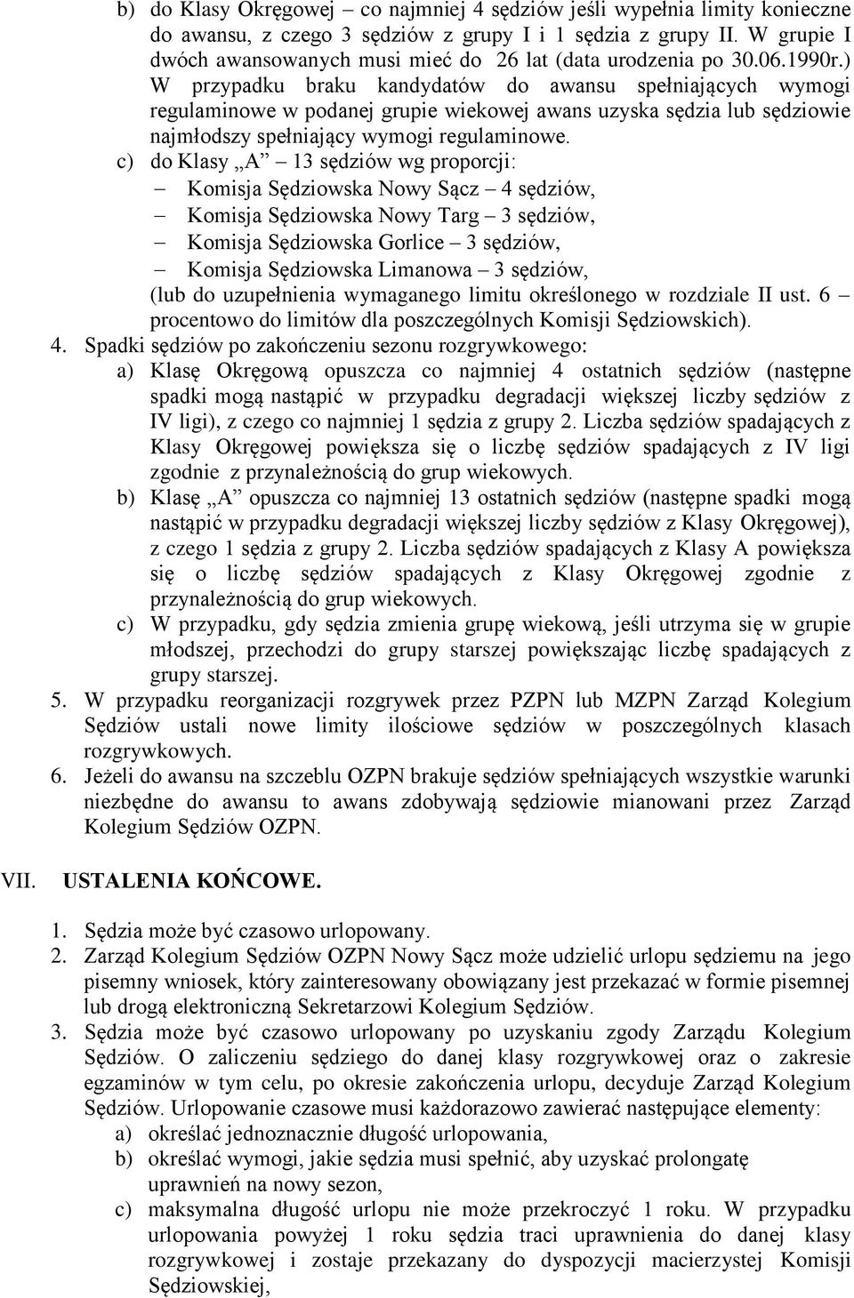 ) W przypadku braku kandydatów do awansu spełniających wymogi regulaminowe w podanej grupie wiekowej awans uzyska sędzia lub sędziowie najmłodszy spełniający wymogi regulaminowe.