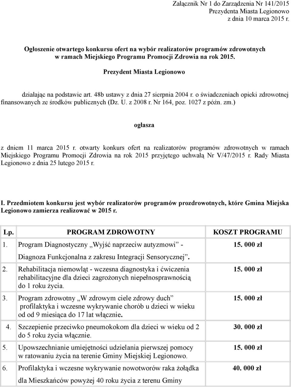 48b ustawy z dnia 27 sierpnia 2004 r. o świadczeniach opieki zdrowotnej finansowanych ze środków publicznych (Dz. U. z 2008 r. Nr 164, poz. 1027 z późn. zm.) ogłasza z dniem 11 marca 2015 r.