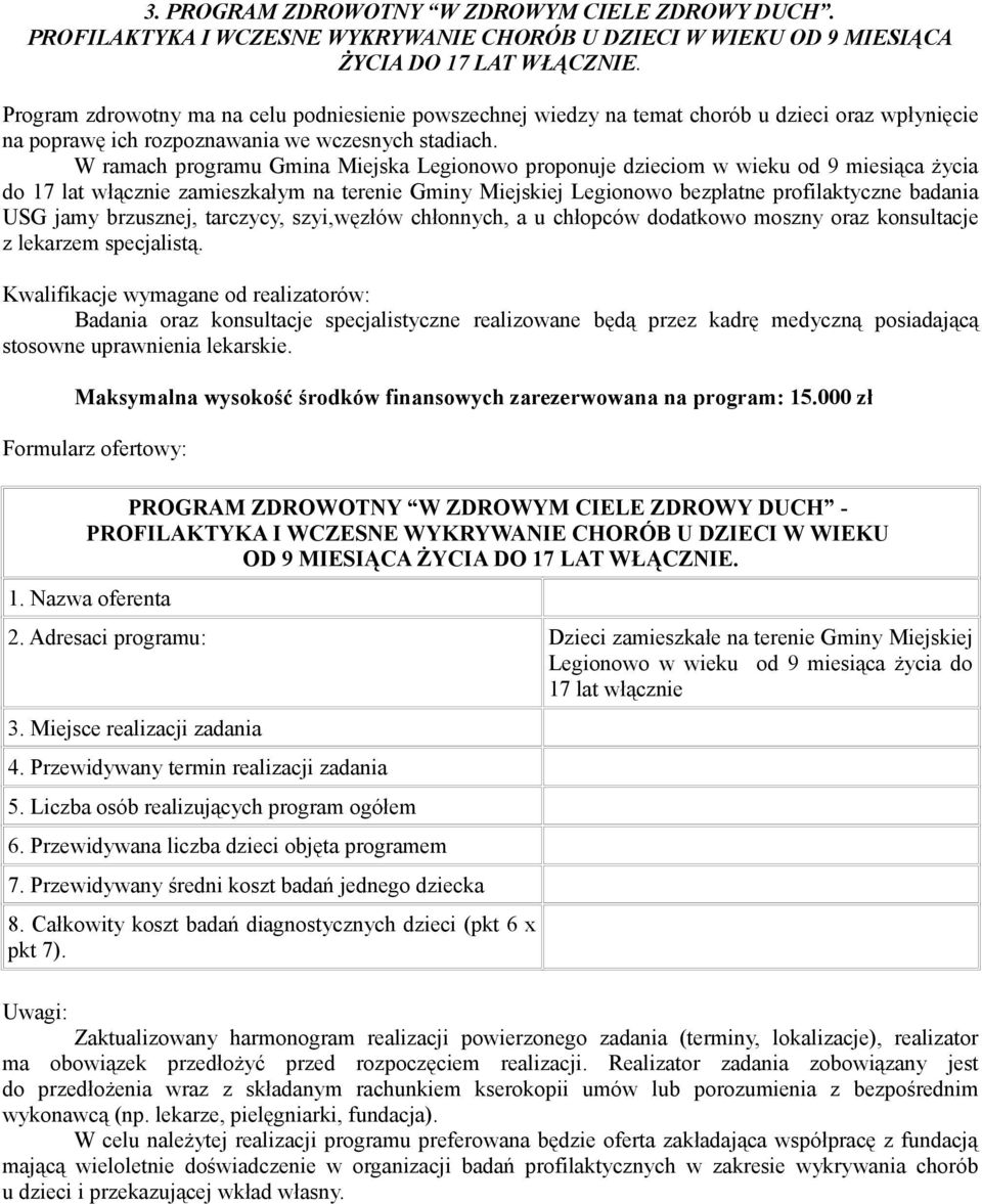 W ramach programu Gmina Miejska Legionowo proponuje dzieciom w wieku od 9 miesiąca życia do 17 lat włącznie zamieszkałym na terenie Gminy Miejskiej Legionowo bezpłatne profilaktyczne badania USG jamy