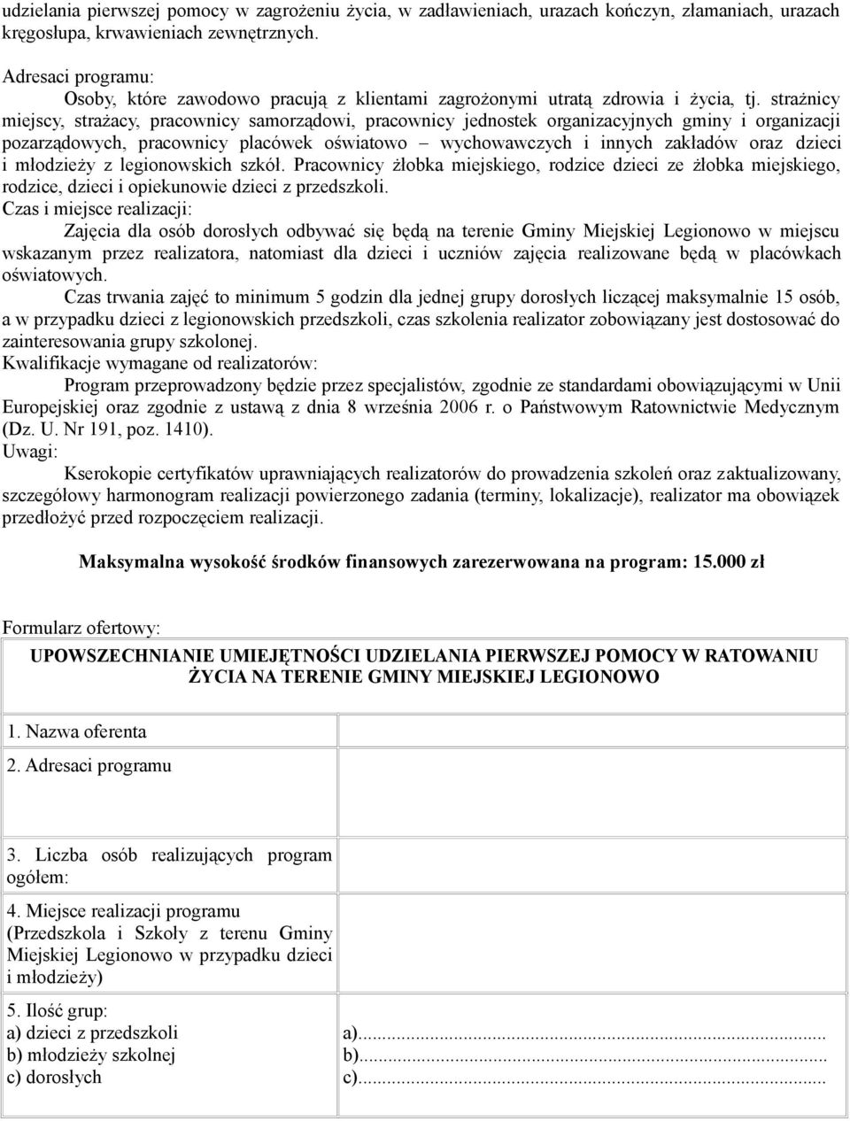 strażnicy miejscy, strażacy, pracownicy samorządowi, pracownicy jednostek organizacyjnych gminy i organizacji pozarządowych, pracownicy placówek oświatowo wychowawczych i innych zakładów oraz dzieci