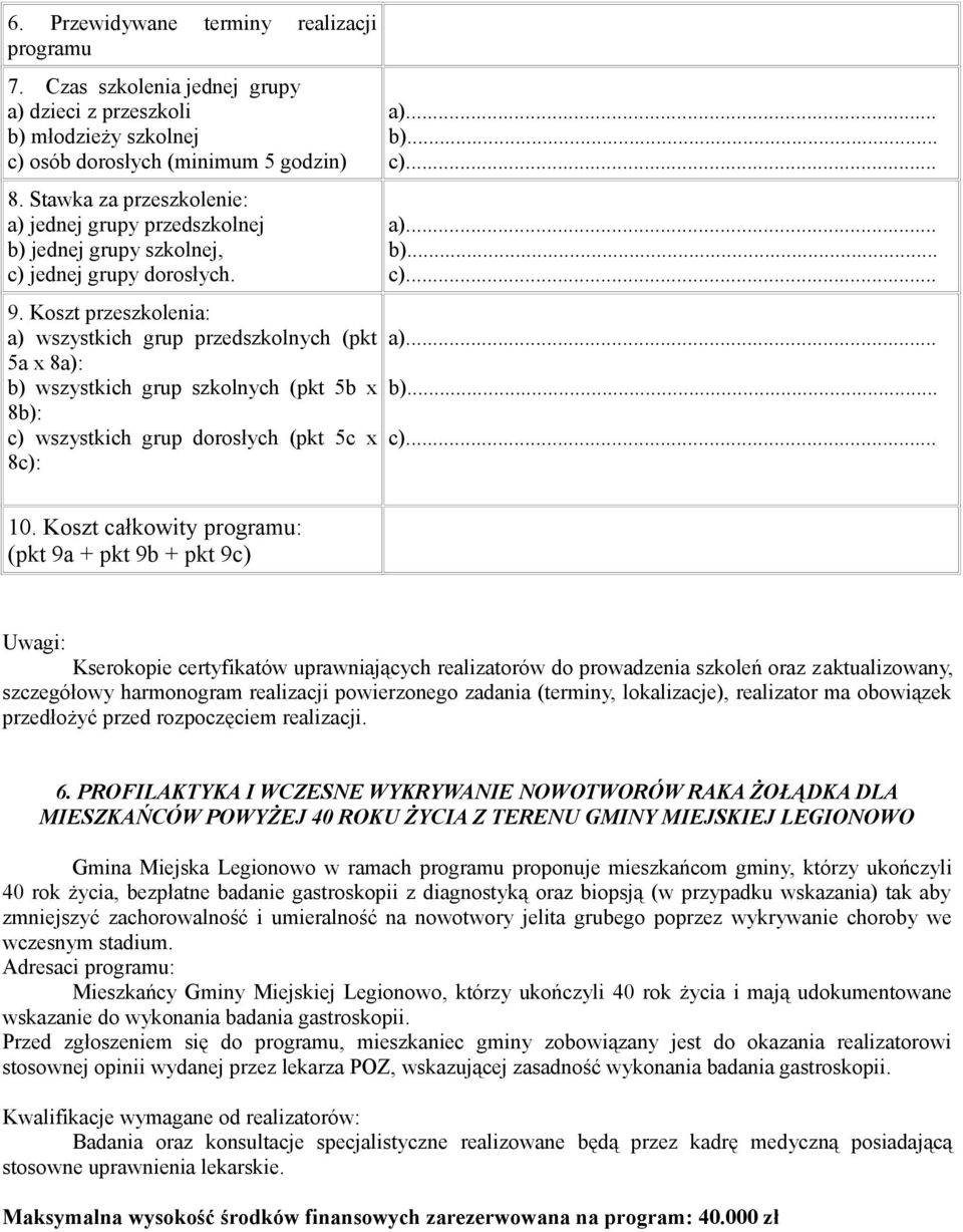Koszt przeszkolenia: a) wszystkich grup przedszkolnych (pkt 5a x 8a): b) wszystkich grup szkolnych (pkt 5b x 8b): c) wszystkich grup dorosłych (pkt 5c x 8c): a)... b)... c)... a)... b)... c)... a)... b)... c)... 10.
