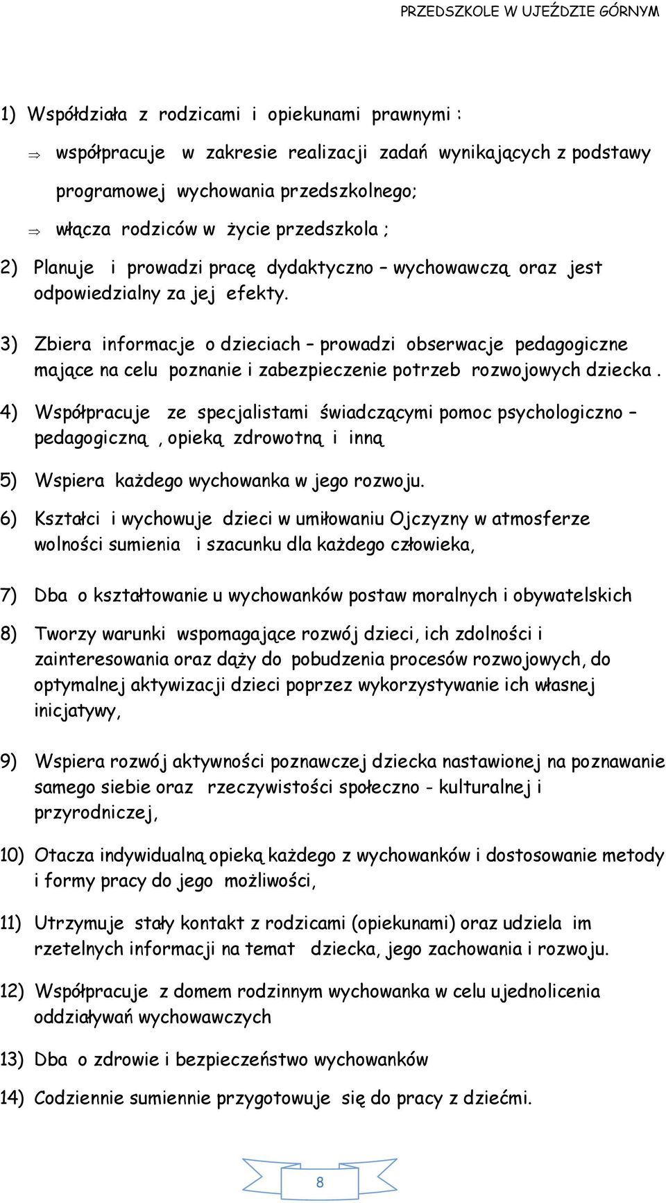 3) Zbiera informacje o dzieciach prowadzi obserwacje pedagogiczne mające na celu poznanie i zabezpieczenie potrzeb rozwojowych dziecka.