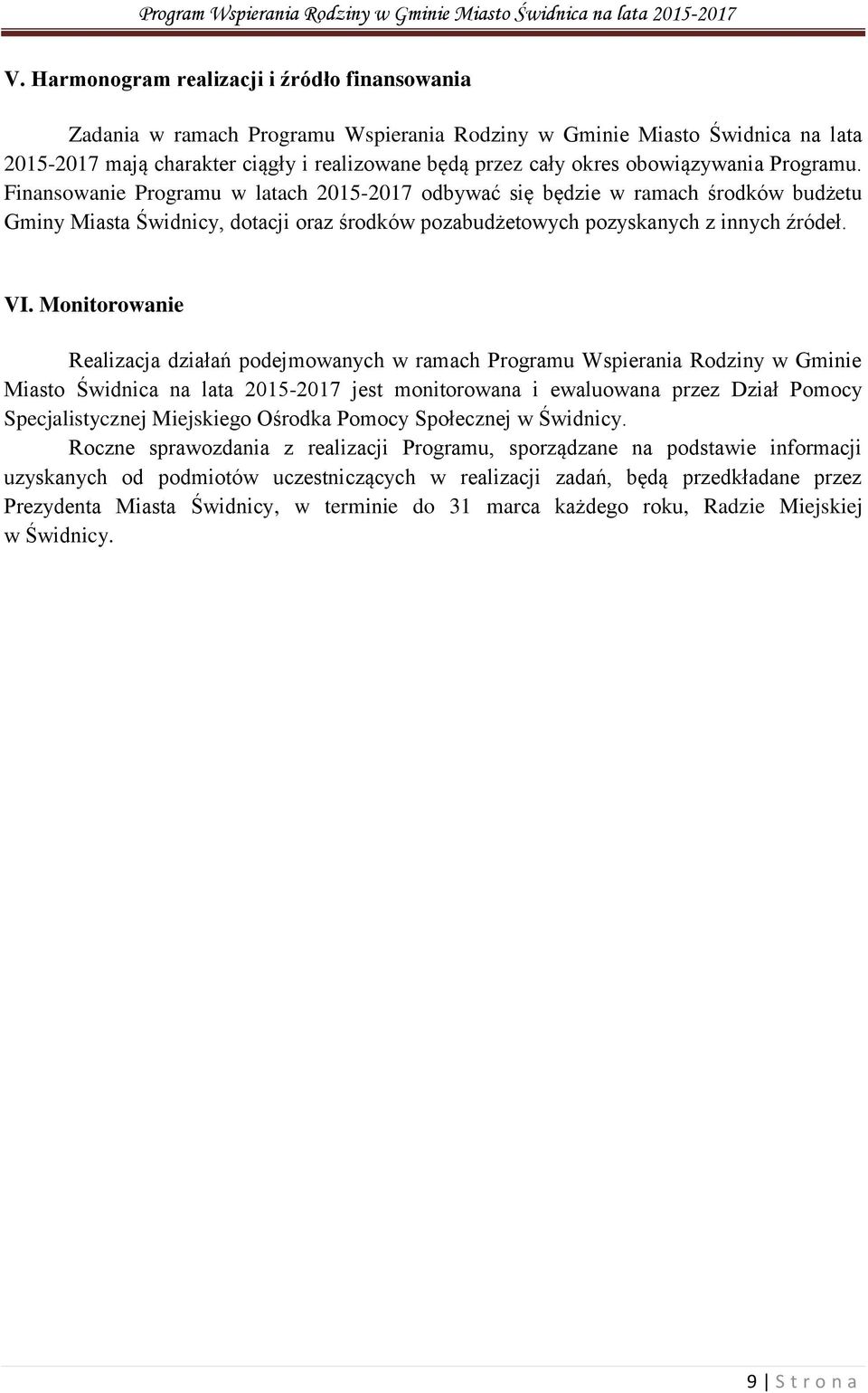 VI. Monitorowanie Realizacja działań podejmowanych w ramach Programu Wspierania Rodziny w Gminie Miasto Świdnica na lata 2015-2017 jest monitorowana i ewaluowana przez Dział Pomocy Specjalistycznej