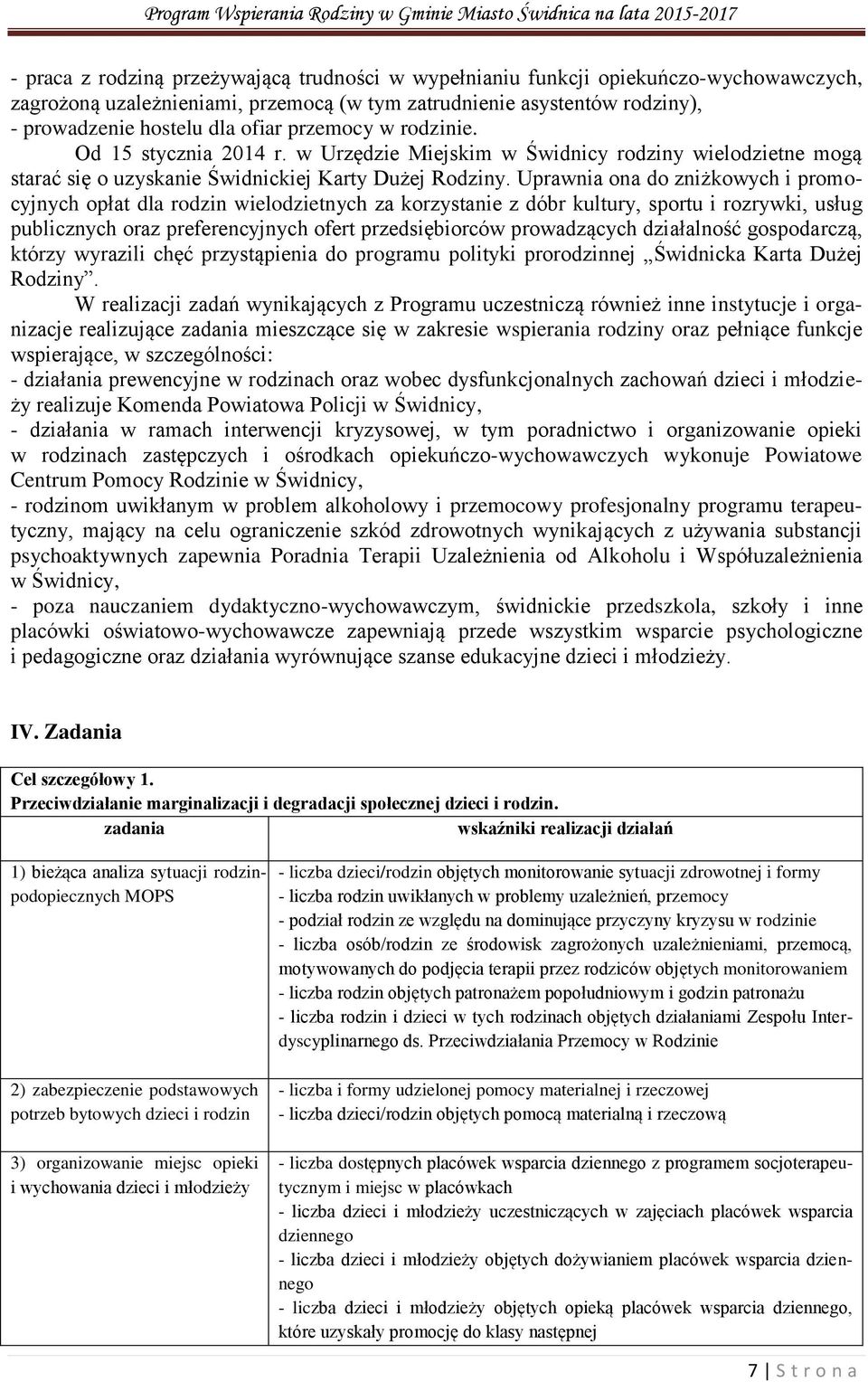 Uprawnia ona do zniżkowych i promocyjnych opłat dla rodzin wielodzietnych za korzystanie z dóbr kultury, sportu i rozrywki, usług publicznych oraz preferencyjnych ofert przedsiębiorców prowadzących