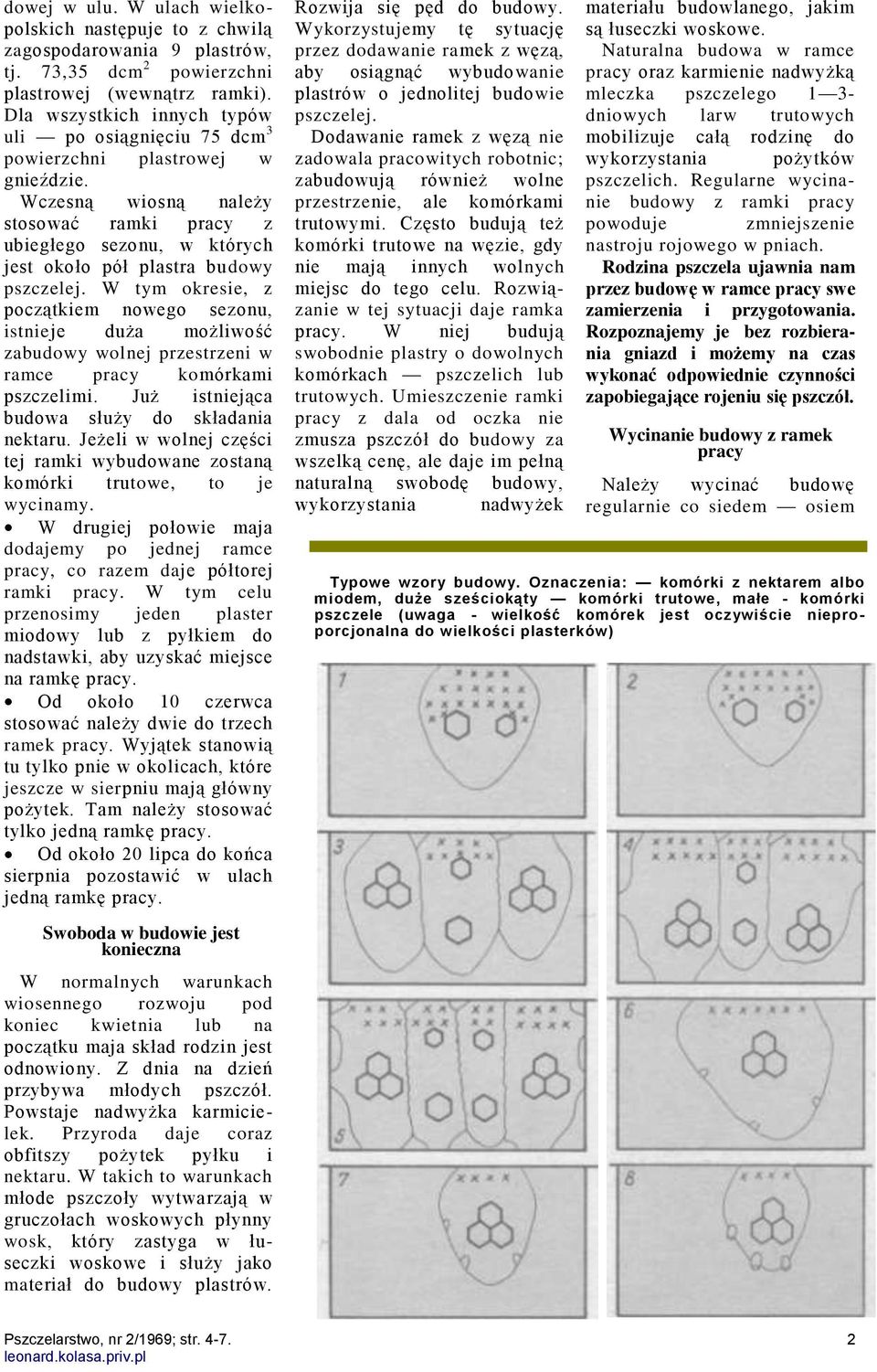 Wczesną wiosną należy stosować ramki pracy z ubiegłego sezonu, w których jest około pół plastra budowy pszczelej.