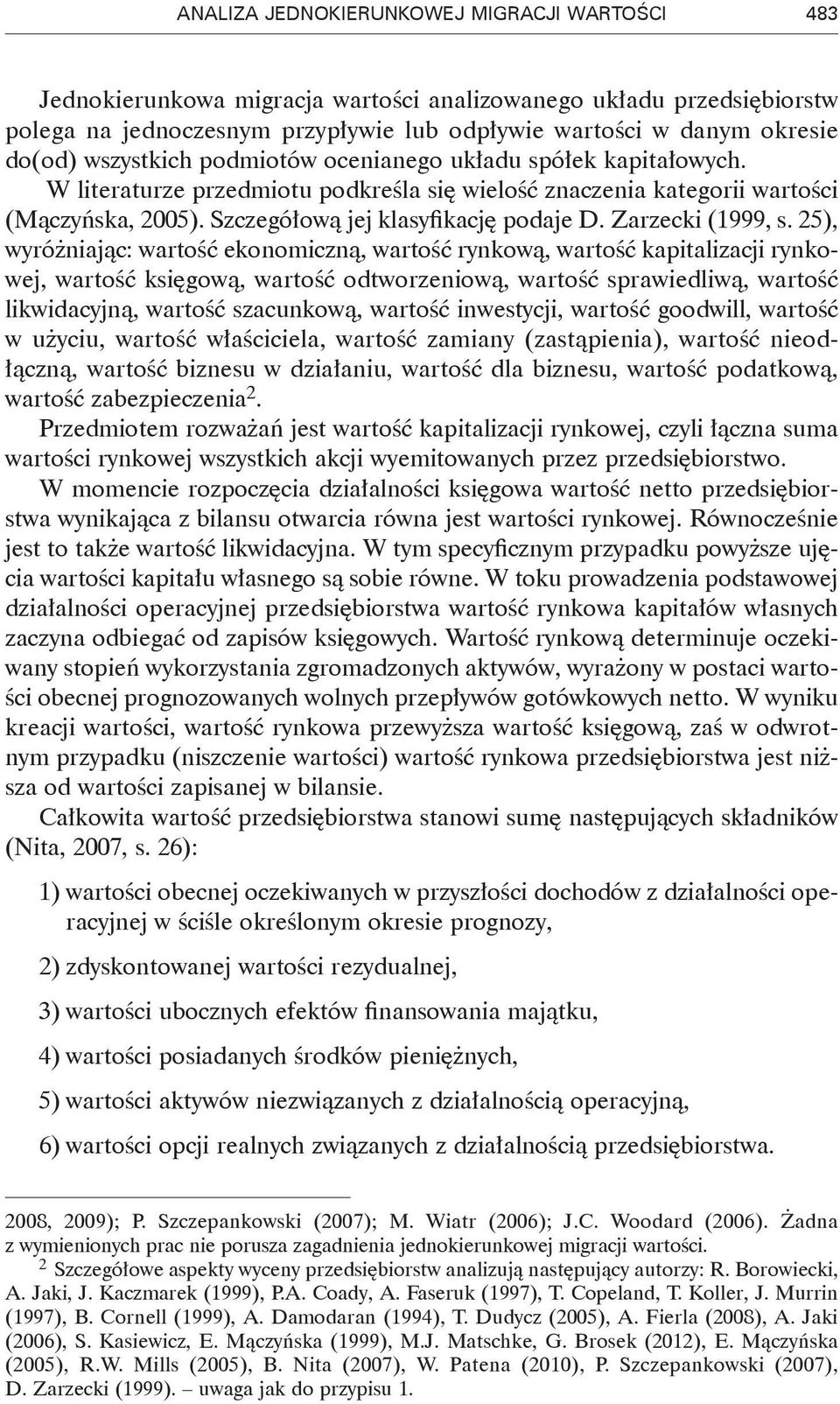 25), wyróżiając: wartość eoomiczą, wartość ryową, wartość apitalizacji ryowej, wartość sięgową, wartość odtworzeiową, wartość sprawiedliwą, wartość liwidacyją, wartość szacuową, wartość iwestycji,