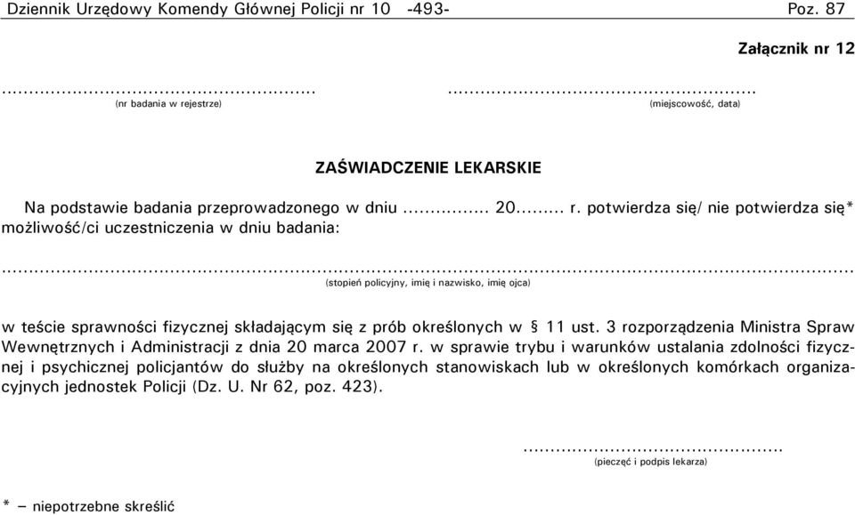 potwierdza się/ nie potwierdza się* możliwość/ci uczestniczenia w dniu badania: (stopień policyjny, imię i nazwisko, imię ojca) w teście sprawności fizycznej składającym się z prób