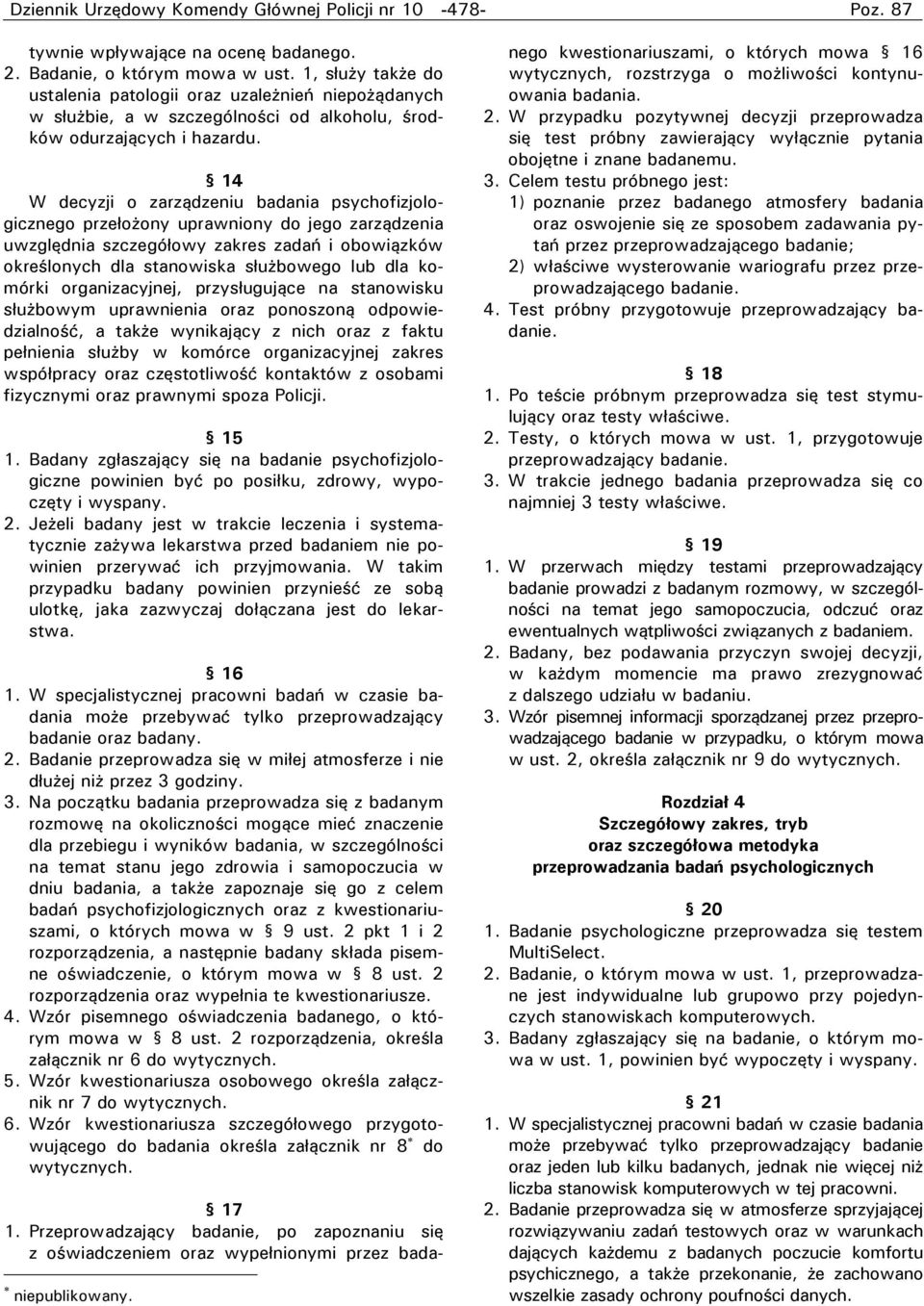 14 W decyzji o zarządzeniu badania psychofizjologicznego przełożony uprawniony do jego zarządzenia uwzględnia szczegółowy zakres zadań i obowiązków określonych dla stanowiska służbowego lub dla