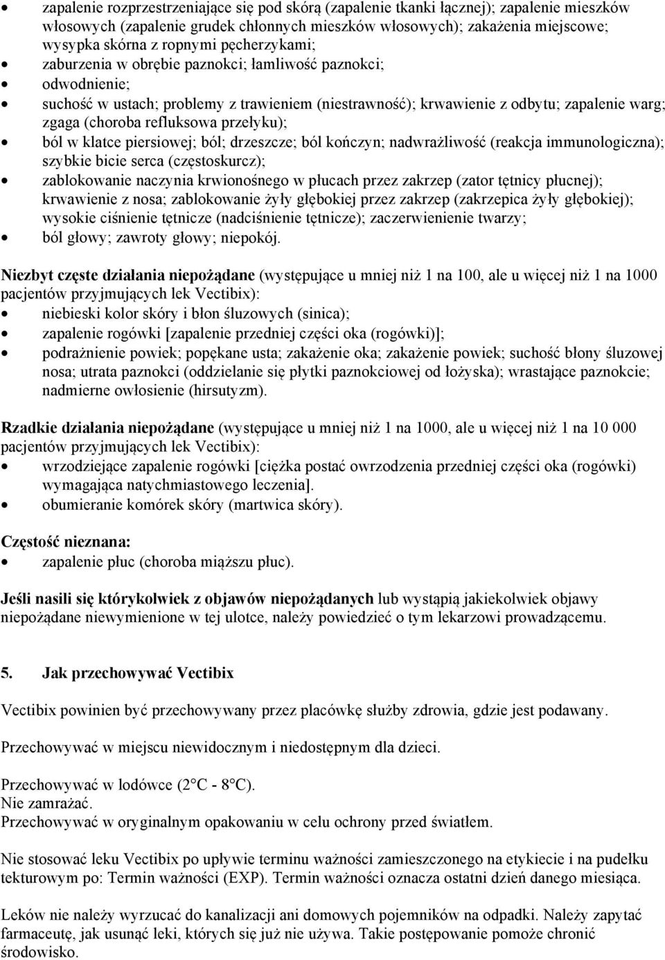 przełyku); ból w klatce piersiowej; ból; drzeszcze; ból kończyn; nadwrażliwość (reakcja immunologiczna); szybkie bicie serca (częstoskurcz); zablokowanie naczynia krwionośnego w płucach przez zakrzep