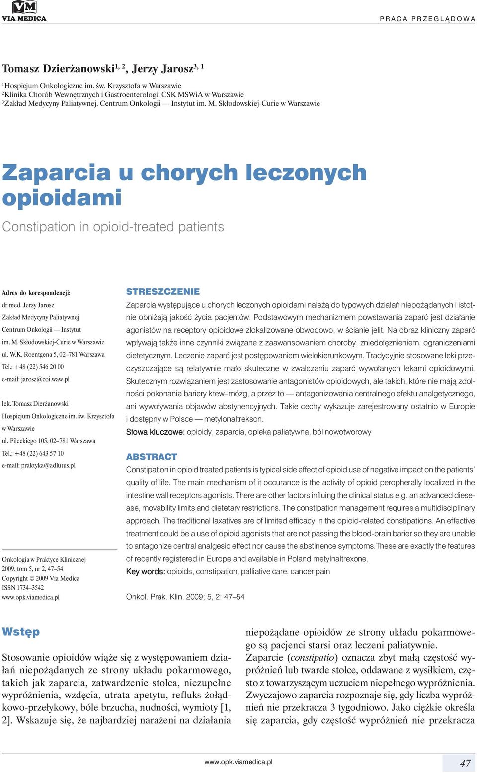 WiA w Warszawie 3 Zakład Medycyny Paliatywnej. Centrum Onkologii Instytut im. M. Skłodowskiej-Curie w Warszawie Zaparcia u chorych leczonych opioidami Constipation in opioid-treated patients Adres do korespondencji: dr med.