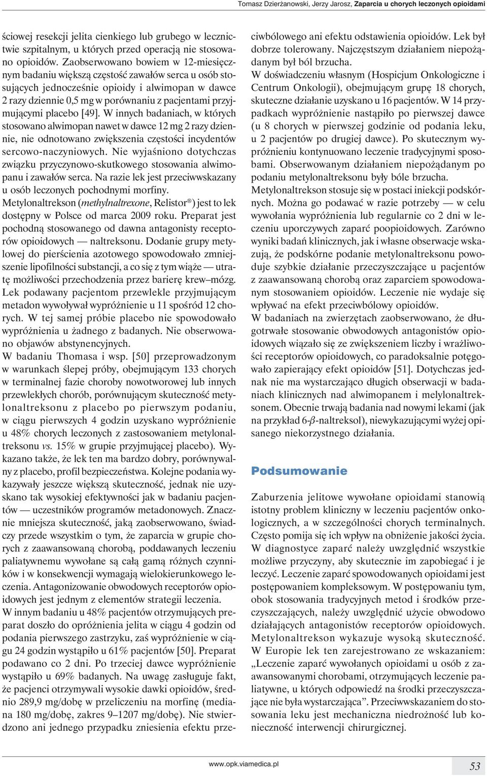 placebo [49]. W innych badaniach, w których stosowano alwimopan nawet w dawce 12 mg 2 razy dziennie, nie odnotowano zwiększenia częstości incydentów sercowo-naczyniowych.