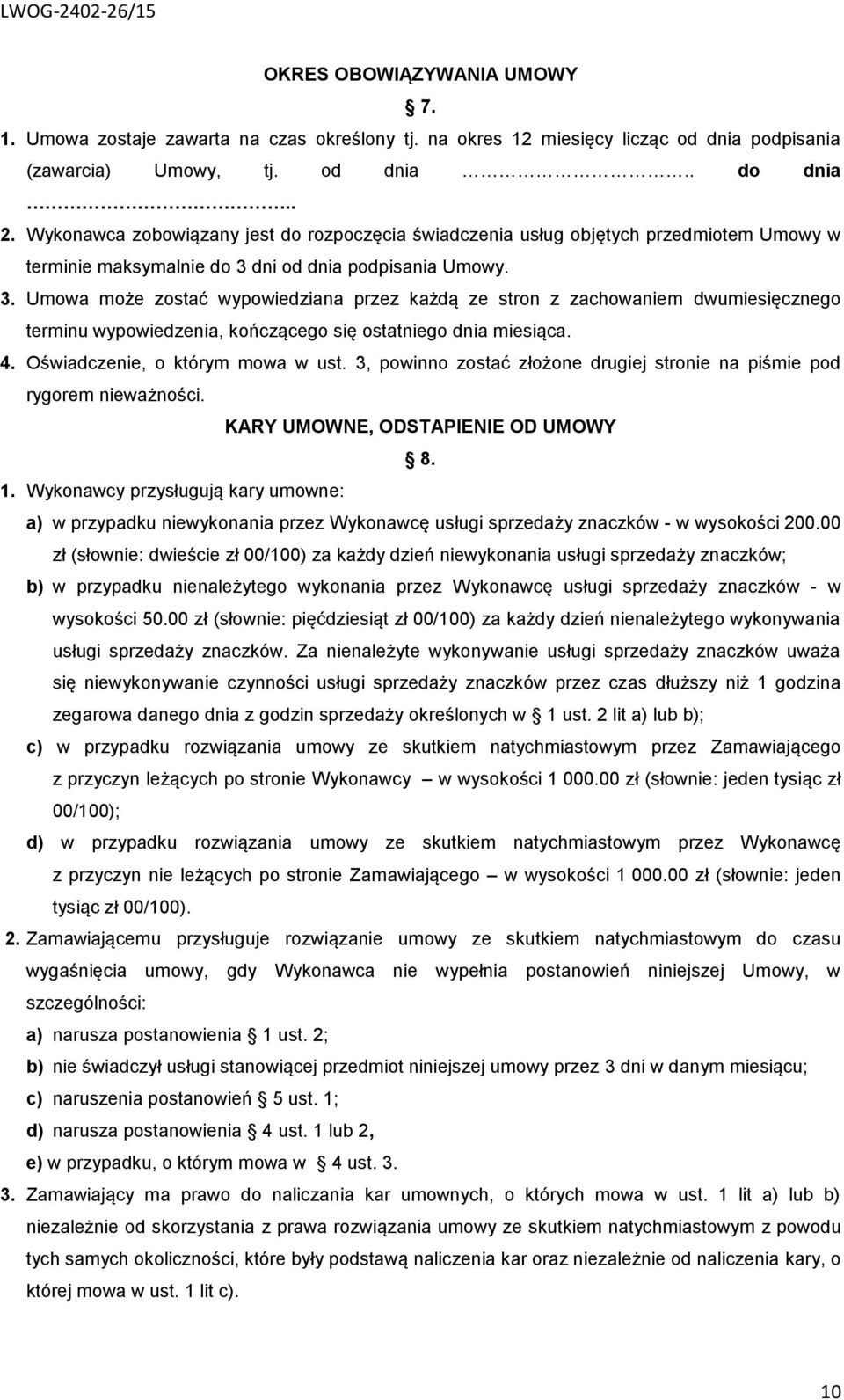 dni od dnia podpisania Umowy. 3. Umowa może zostać wypowiedziana przez każdą ze stron z zachowaniem dwumiesięcznego terminu wypowiedzenia, kończącego się ostatniego dnia miesiąca. 4.