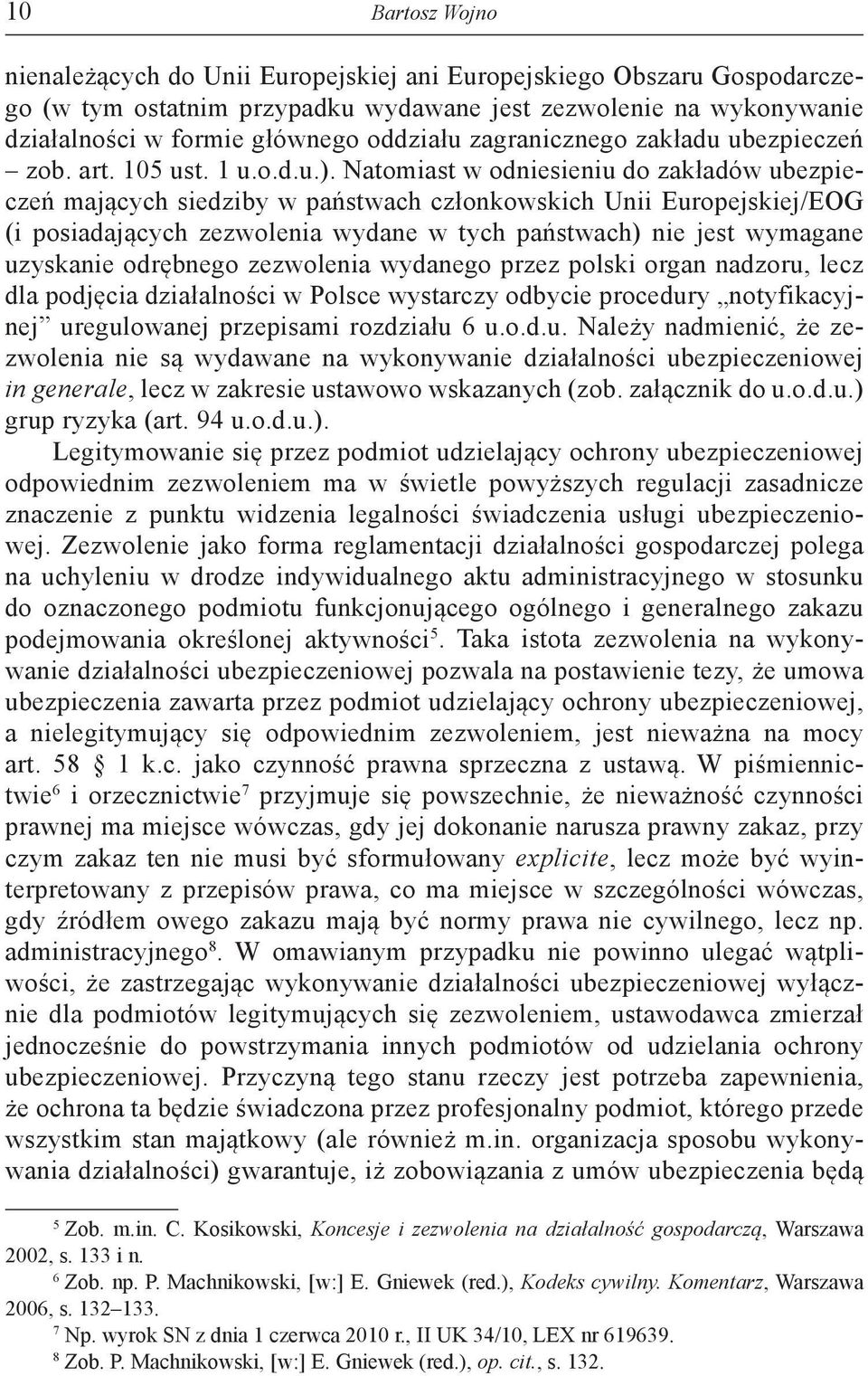 Natomiast w odniesieniu do zakładów ubezpieczeń mających siedziby w państwach członkowskich Unii Europejskiej/EOG (i posiadających zezwolenia wydane w tych państwach) nie jest wymagane uzyskanie