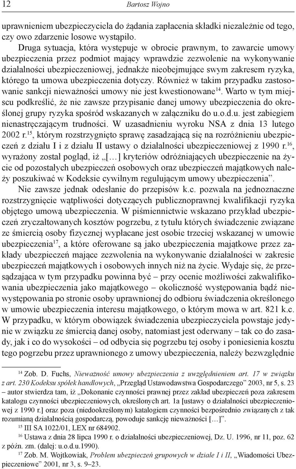 zakresem ryzyka, którego ta umowa ubezpieczenia dotyczy. Również w takim przypadku zastosowanie sankcji nieważności umowy nie jest kwestionowane 14.